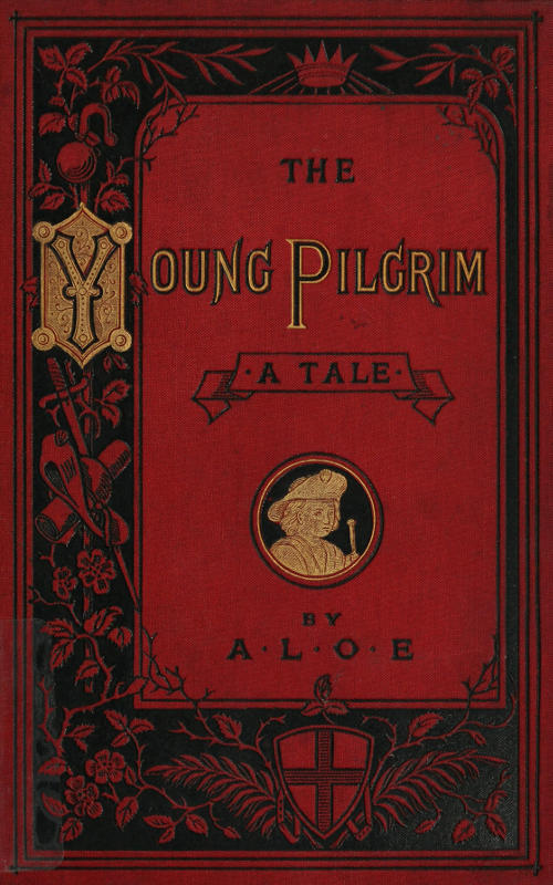 The Young Pilgrim: A Tale Illustrative of "The Pilgrim's Progress"