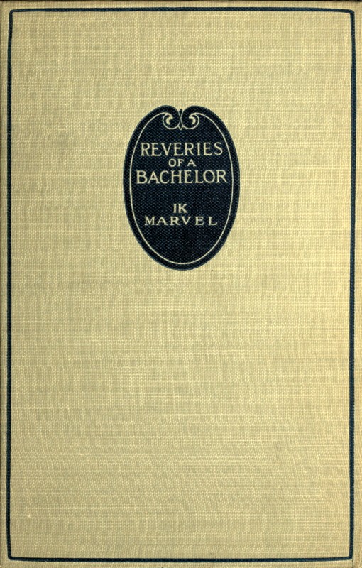 Reveries of a Bachelor; or, A Book of the Heart