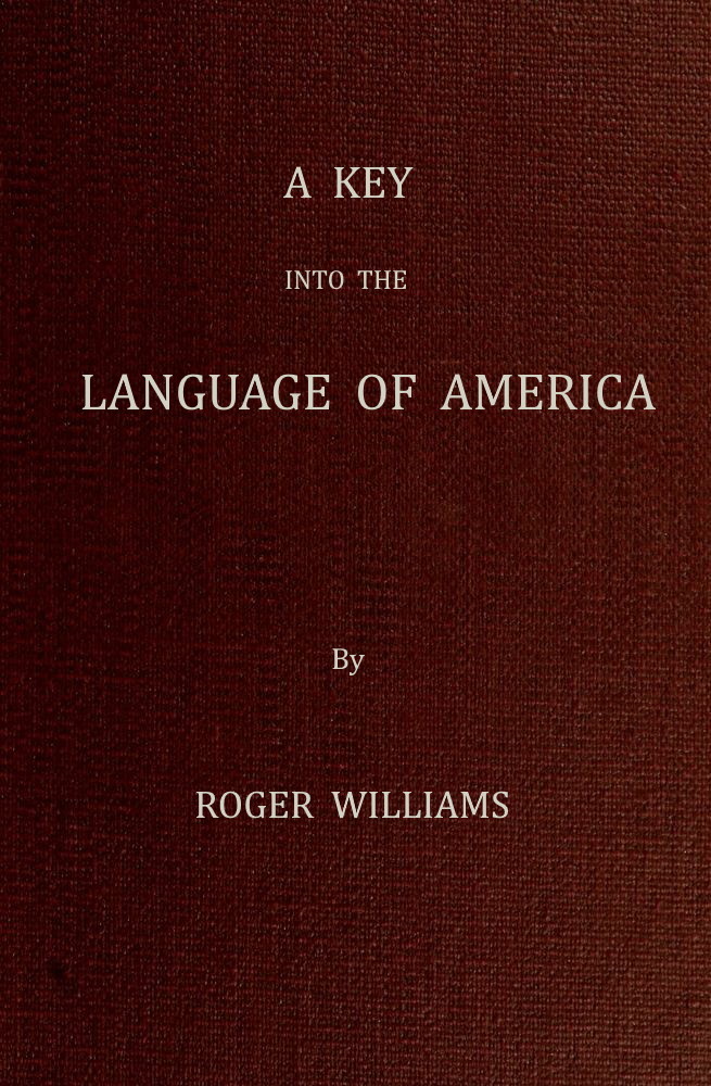 A Key Into the Language of America, or an Help to the Language of the Natives…