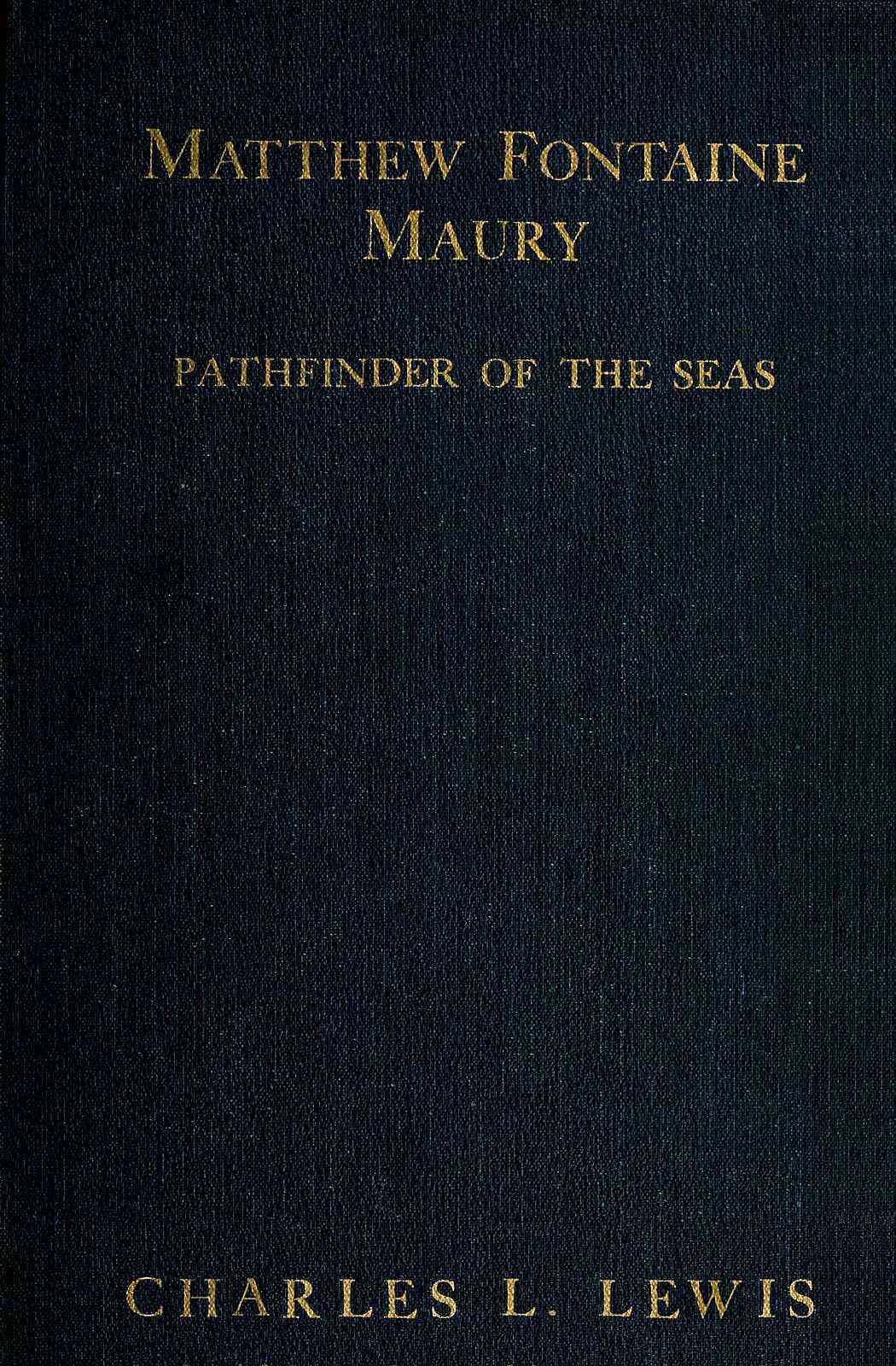Matthew Fontaine Maury, the Pathfinder of the Seas