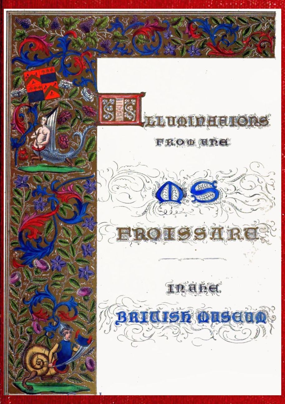 Illuminated illustrations of Froissart; Selected from the ms. in the British…