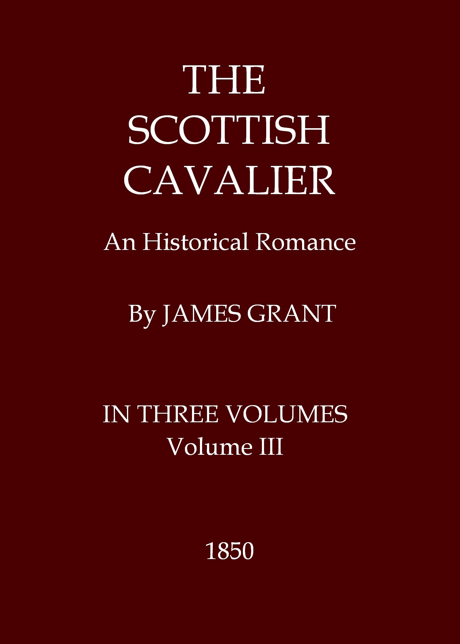 The Scottish Cavalier: An Historical Romance, Volume 3 (of 3)