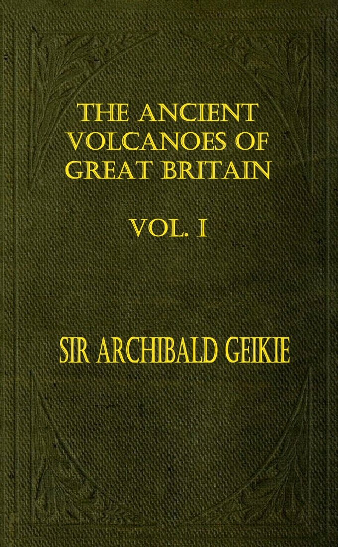 The Ancient Volcanoes of Great Britain, Volume 1 (of 2)