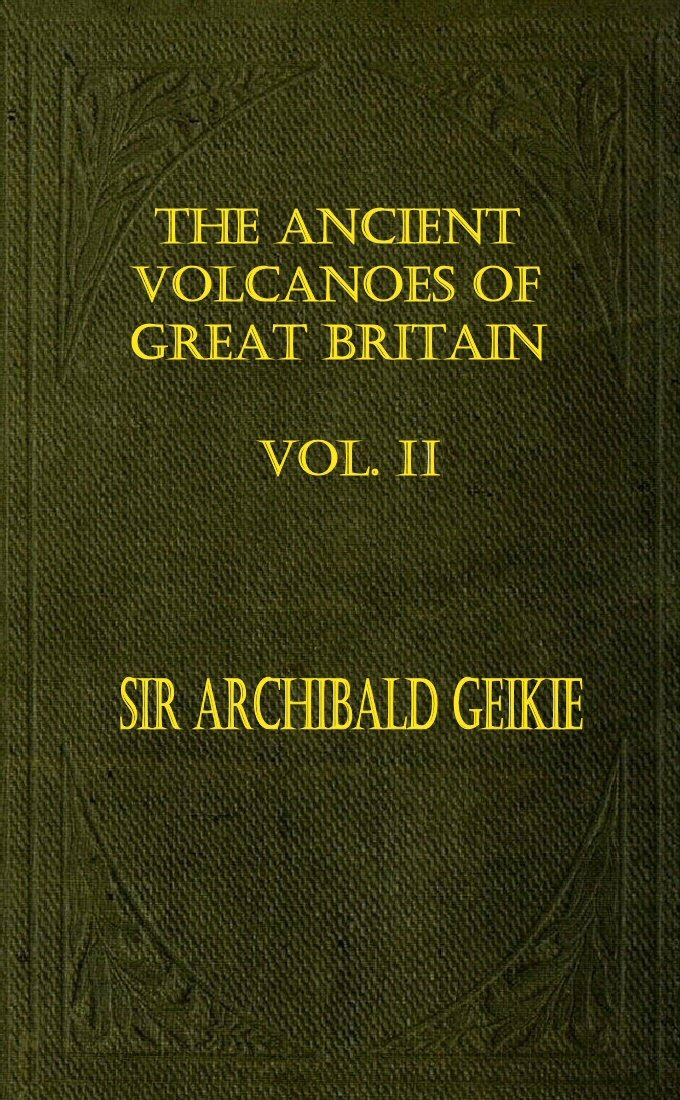 The Ancient Volcanoes of Great Britain, Volume 2 (of 2)