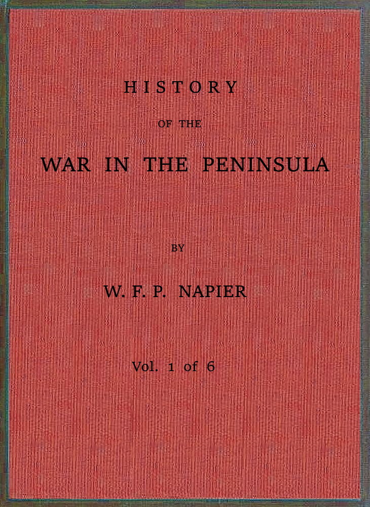 History of the War in the Peninsula and in the South of France from the Year 1807 to the Year 1814, Vol. 1