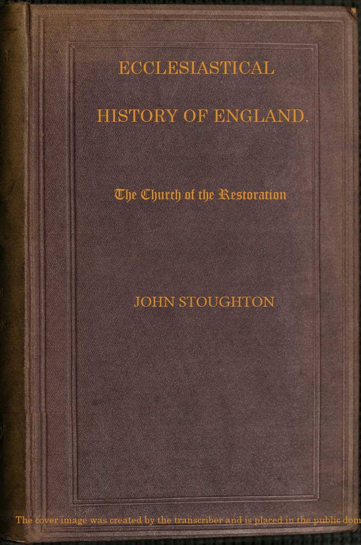 Ecclesiastical History of England, Volume 4—the Church of the Restoration [Part 2]