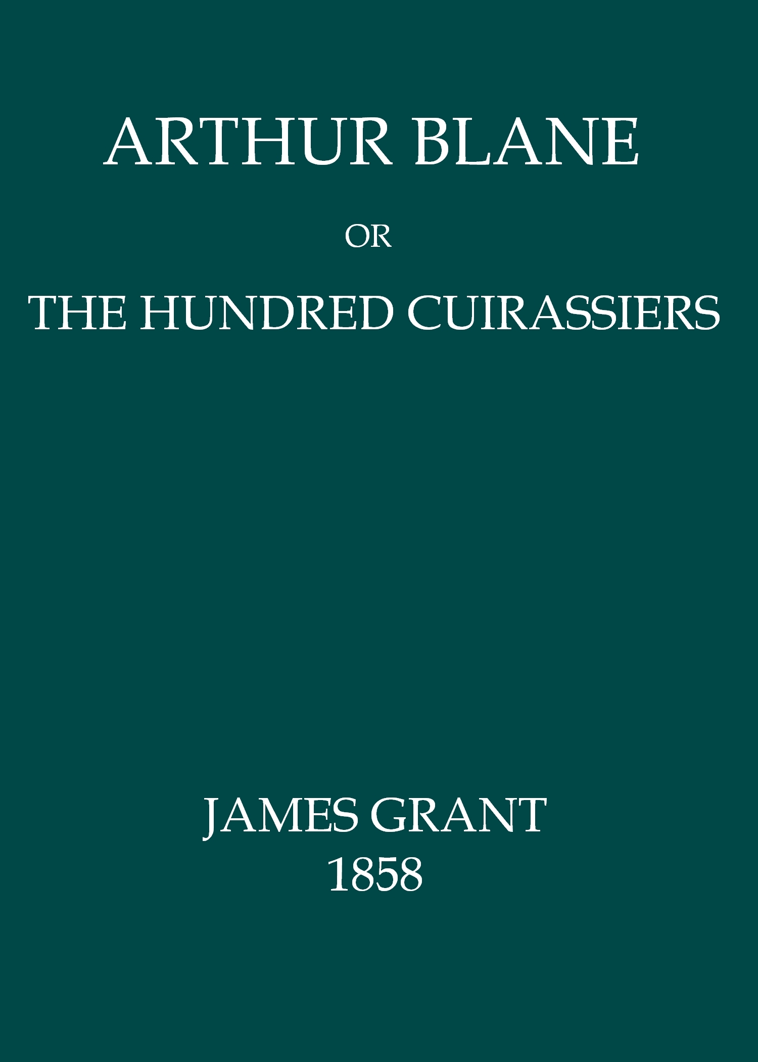 Arthur Blane; Or, The Hundred Cuirassiers