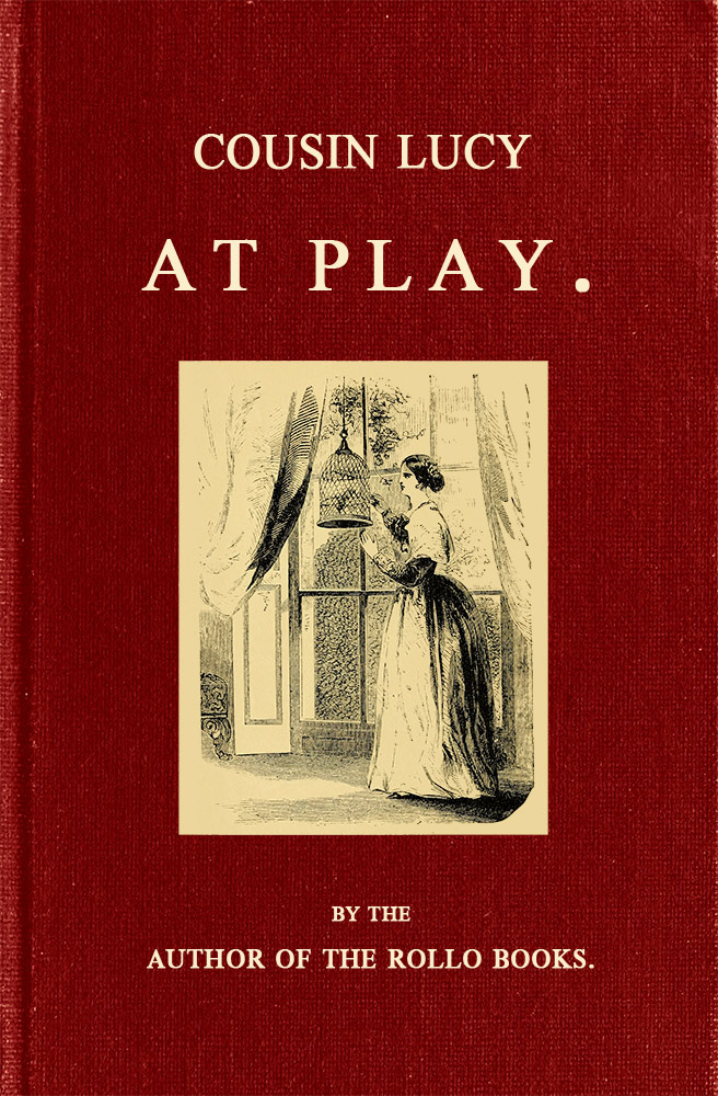 Cousin Lucy at Play: By the Author of the Rollo Books
