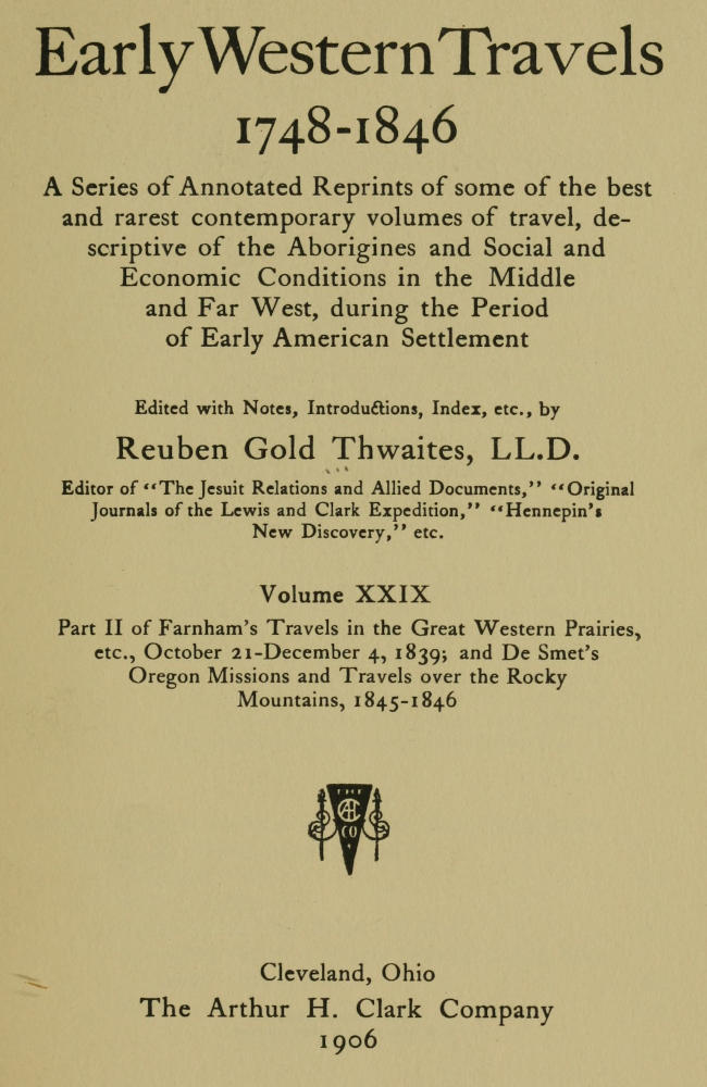 Farnham's Travels in the Great Western Prairies, Etc., Part 2, October 21-December 4, 1839and De Smet's Oregon Missions and Travels Over the Rocky Mountains, 1845-1846