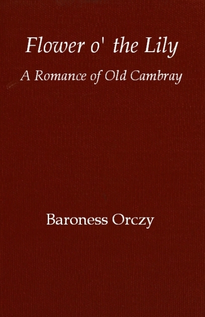 Flower O' the Lily: A Romance of Old Cambray