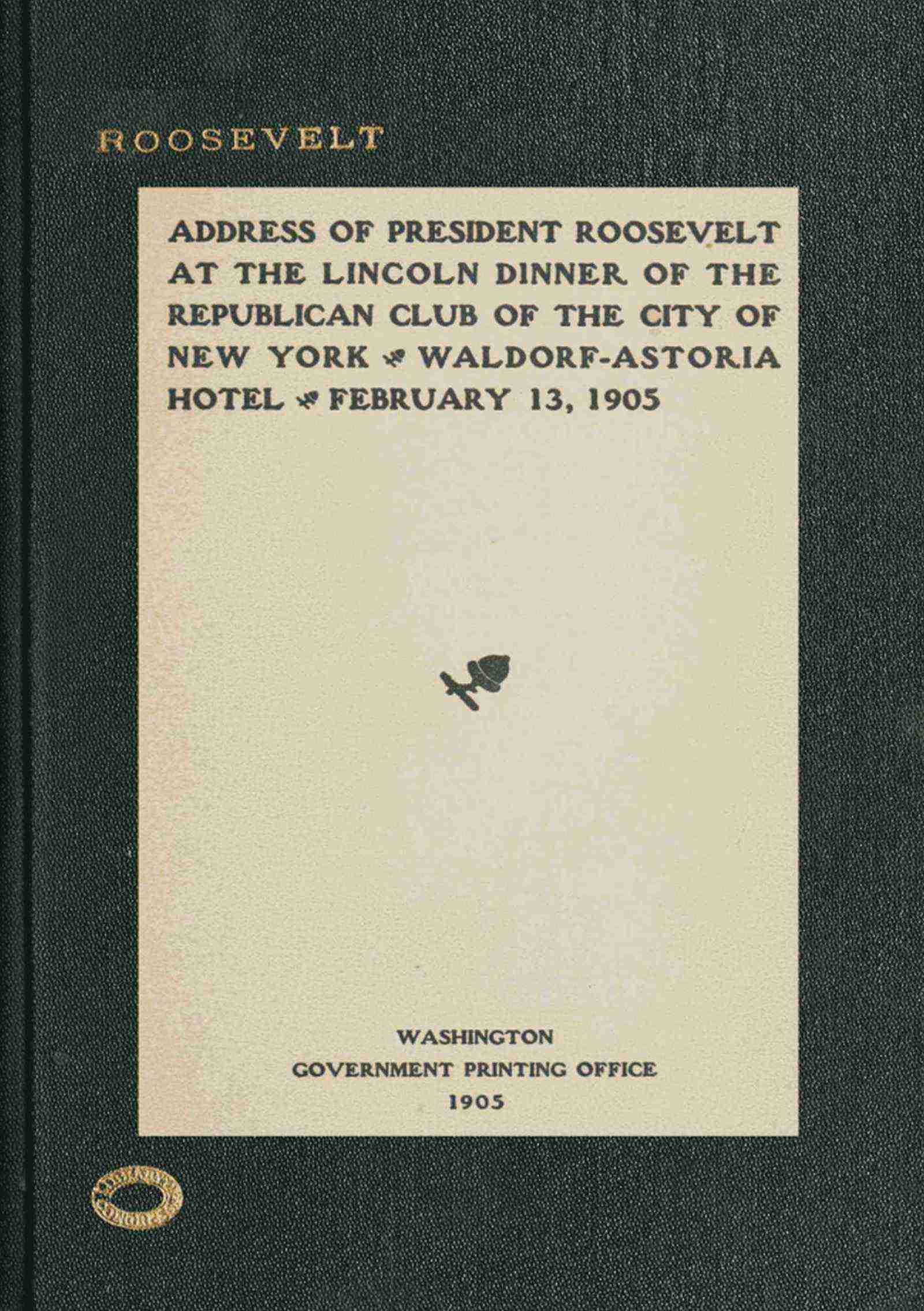 Address of President Roosevelt at the Lincoln Dinner of the Republican Club of the City of New York, Waldorf-Astoria Hotel, February 13, 1905