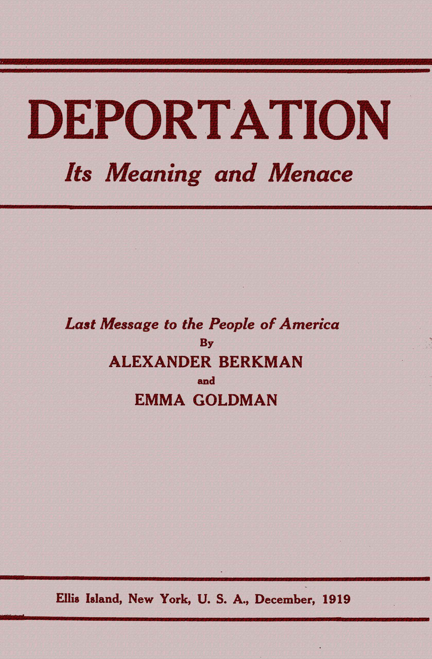 Deportation, Its Meaning and Menacelast Message to the People of America by Alexander Berkman and Emma Goldman