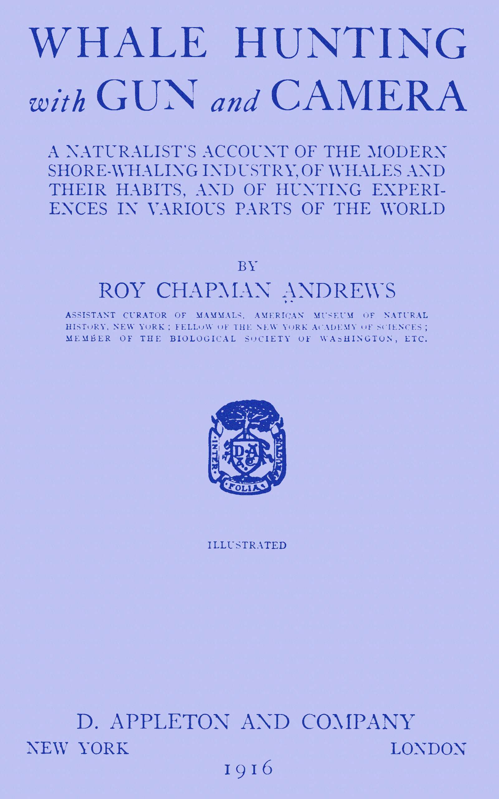 Whale Hunting with Gun and Camera: A Naturalist's Account of the Modern Shore-Whaling Industry, of Whales and Their Habits, and of Hunting Experiences in Various Parts of the World