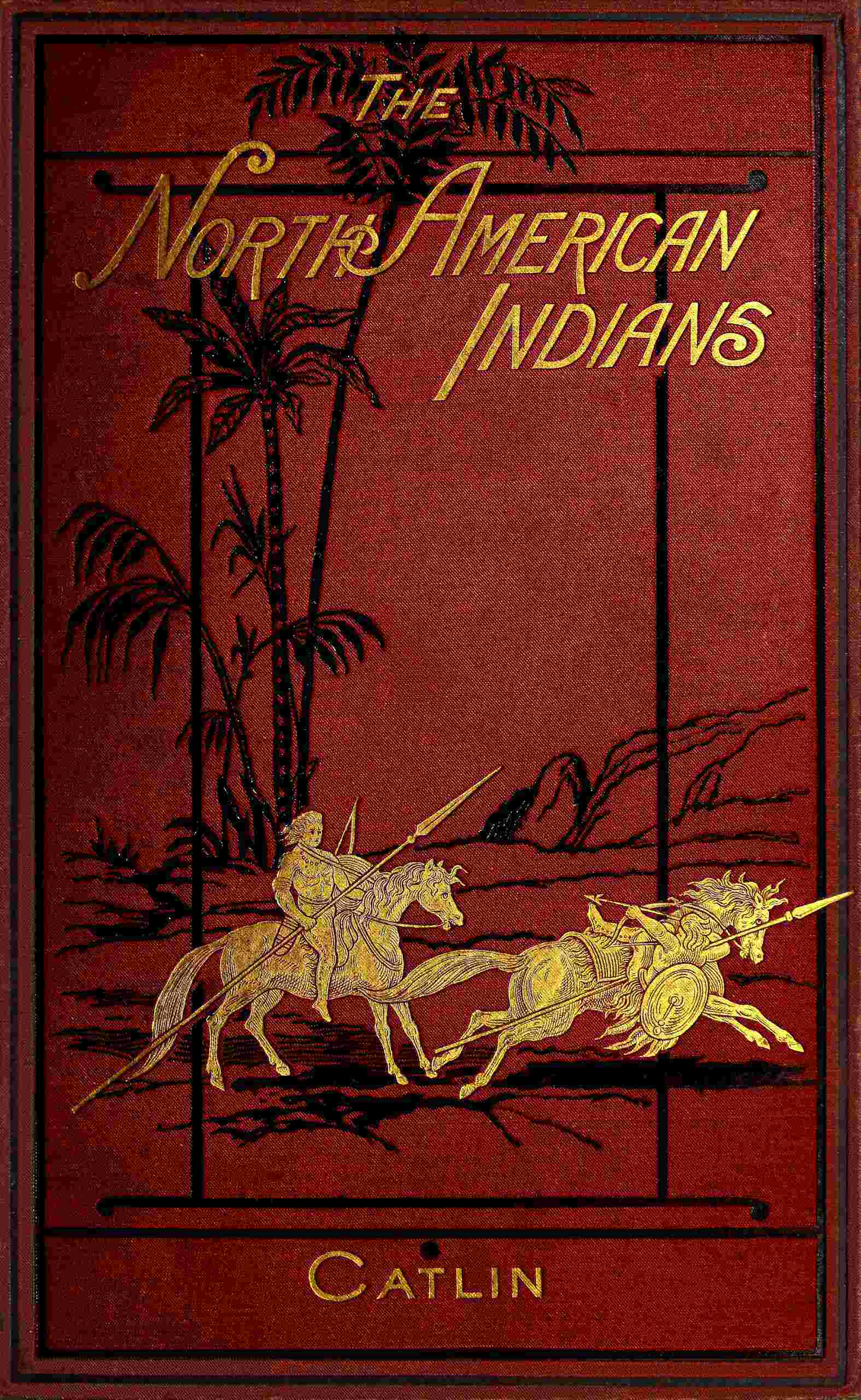 Illustrations of the Manners, Customs, & Condition of the North American Indians, Vol. 2 (of 2)with Letters and Notes, Written During Eight Years of Travel and Adventure Among the Wildest and Most Remarkable Tribes Now Existing