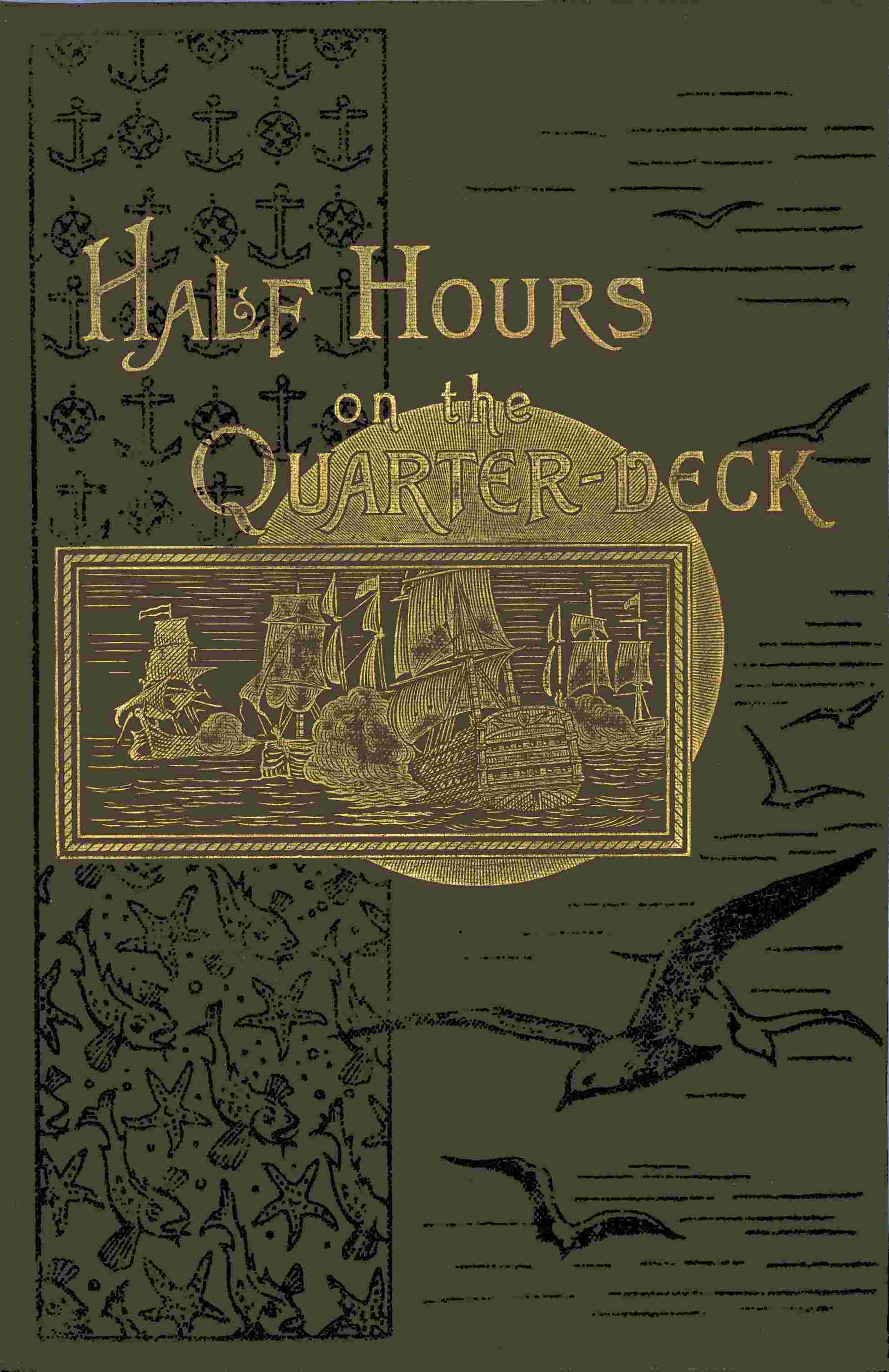Half Hours on the Quarter-Deck: The Spanish Armada to Sir Cloudesley Shovel 1670