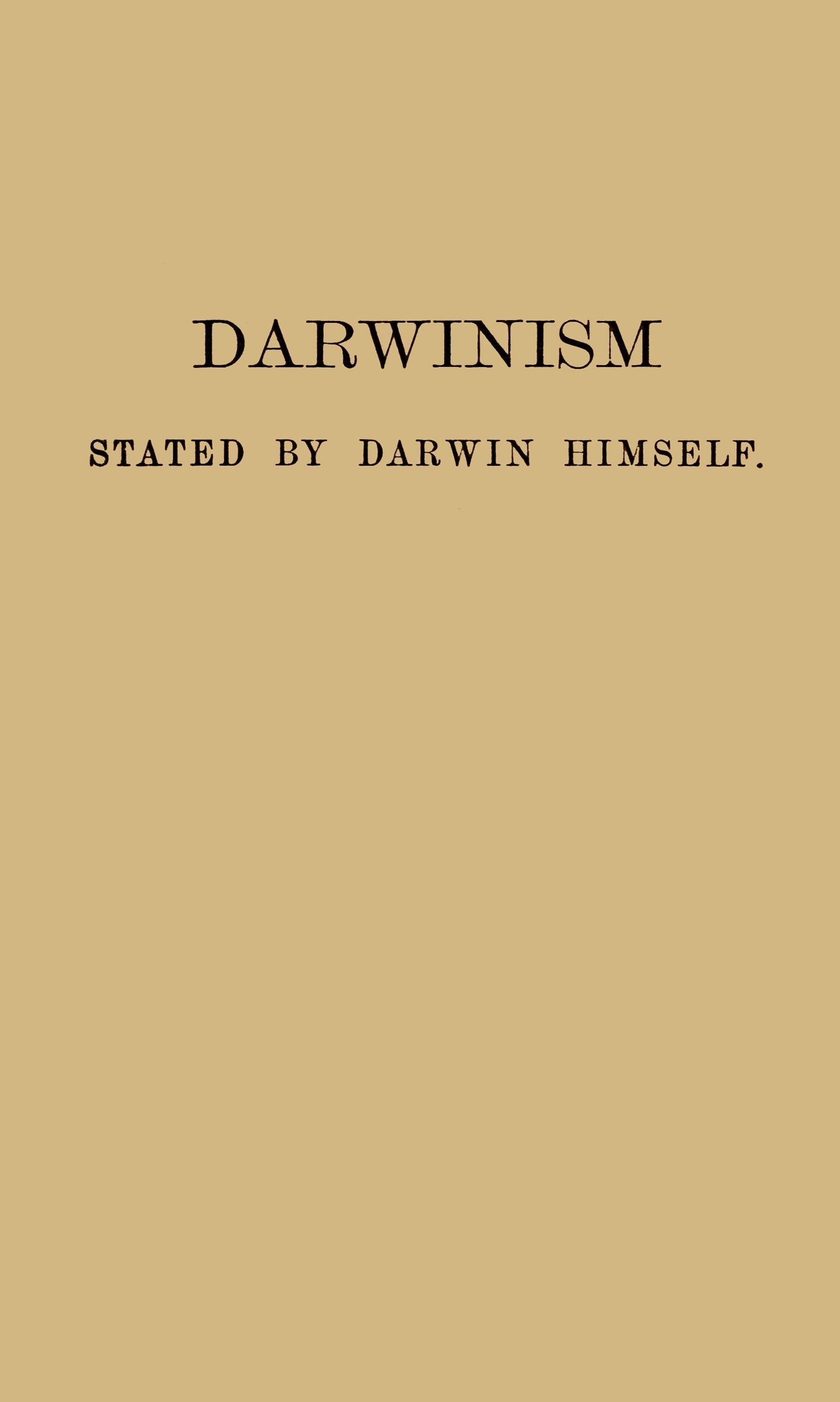 Darwinism Stated by Darwin Himselfcharacteristic Passages from the Writings of Charles Darwin