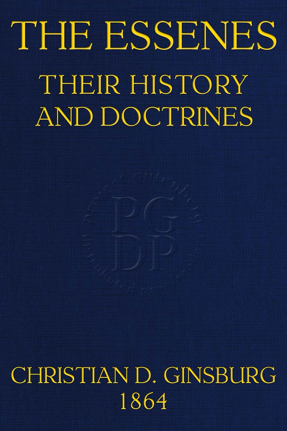 The Essenes: Their History and Doctrines