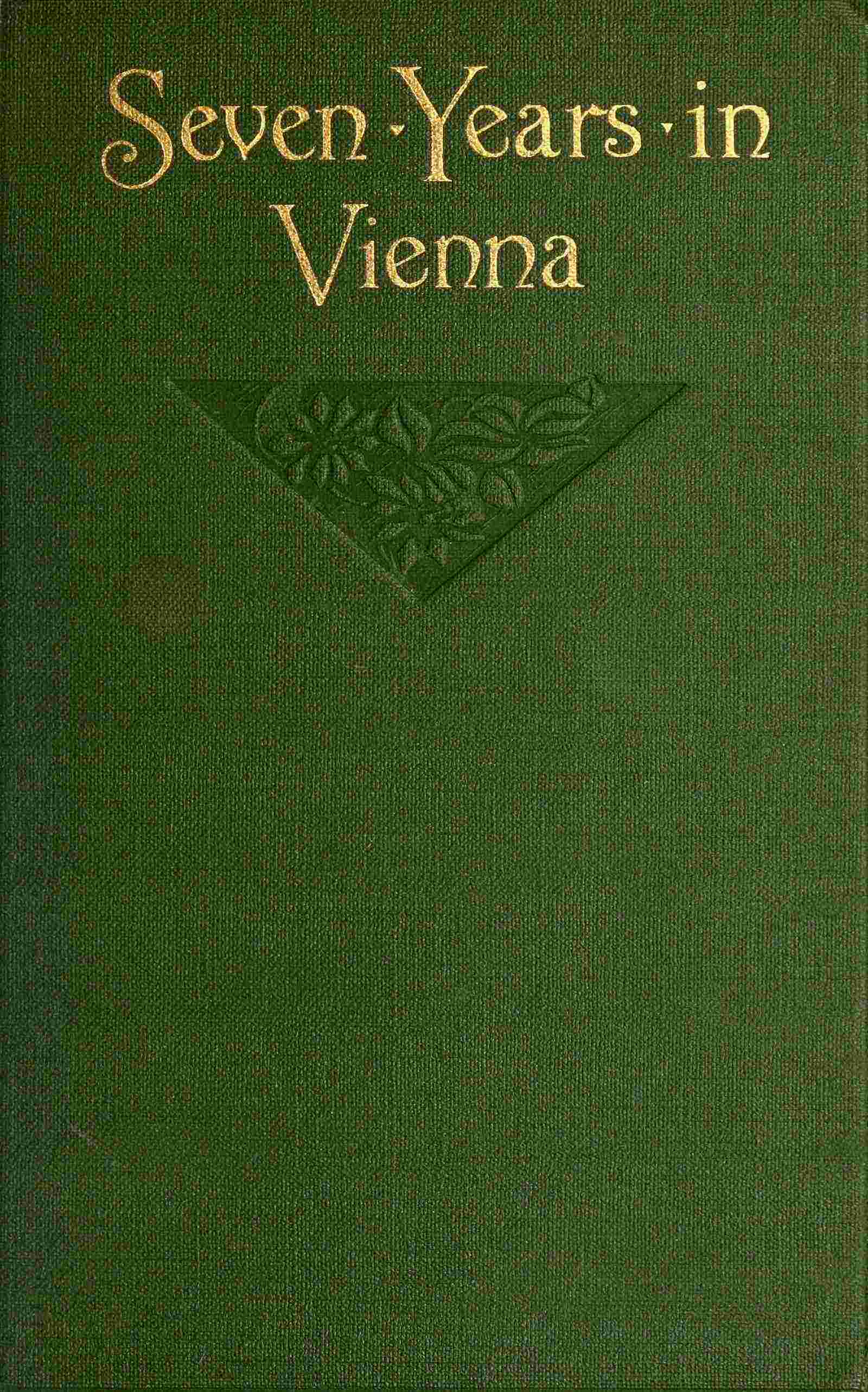 Seven Years in Vienna (august, 1907-August, 1914), a Record of Intrigue