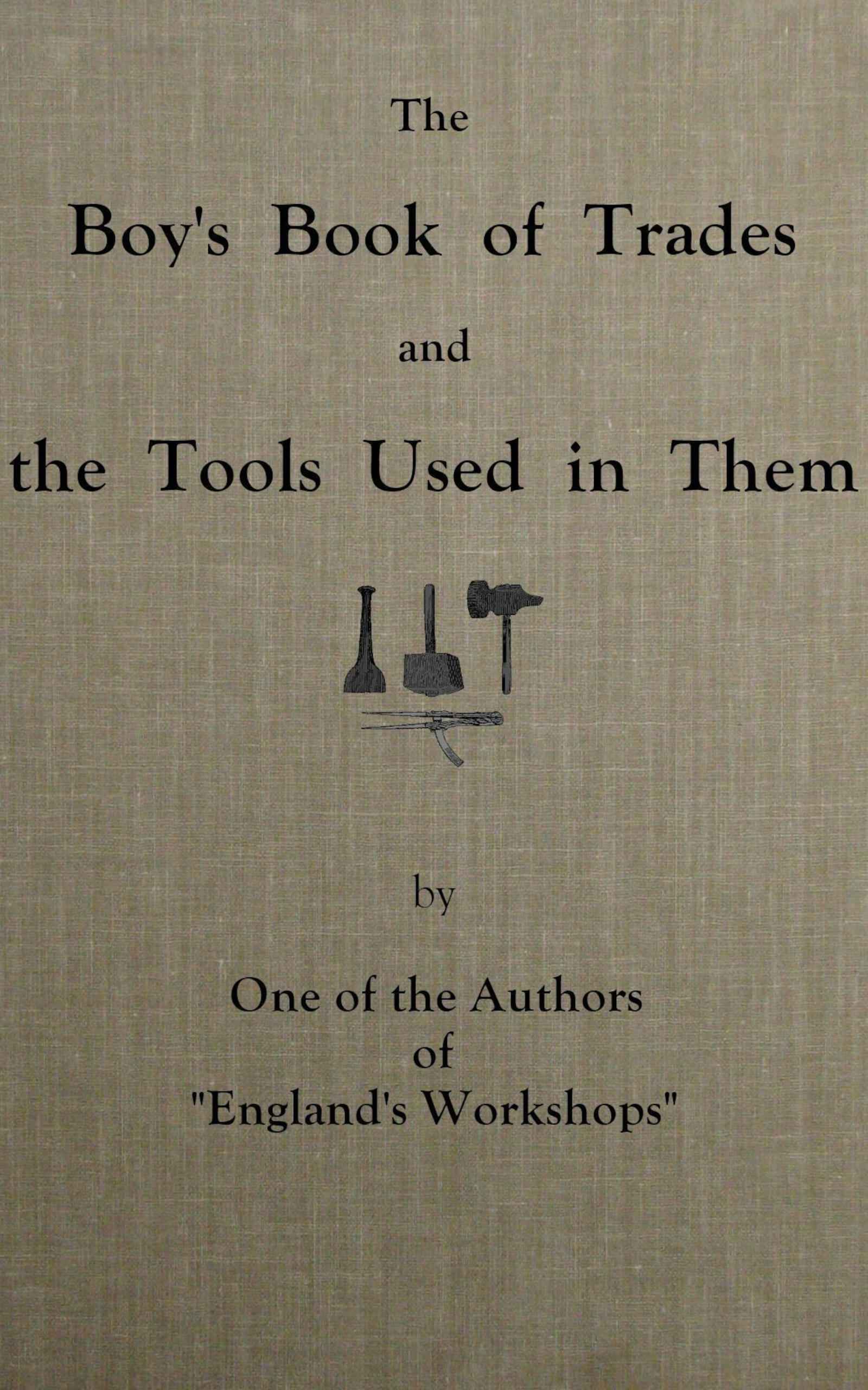 The Boy's Book of Trades and the Tools Used in Them