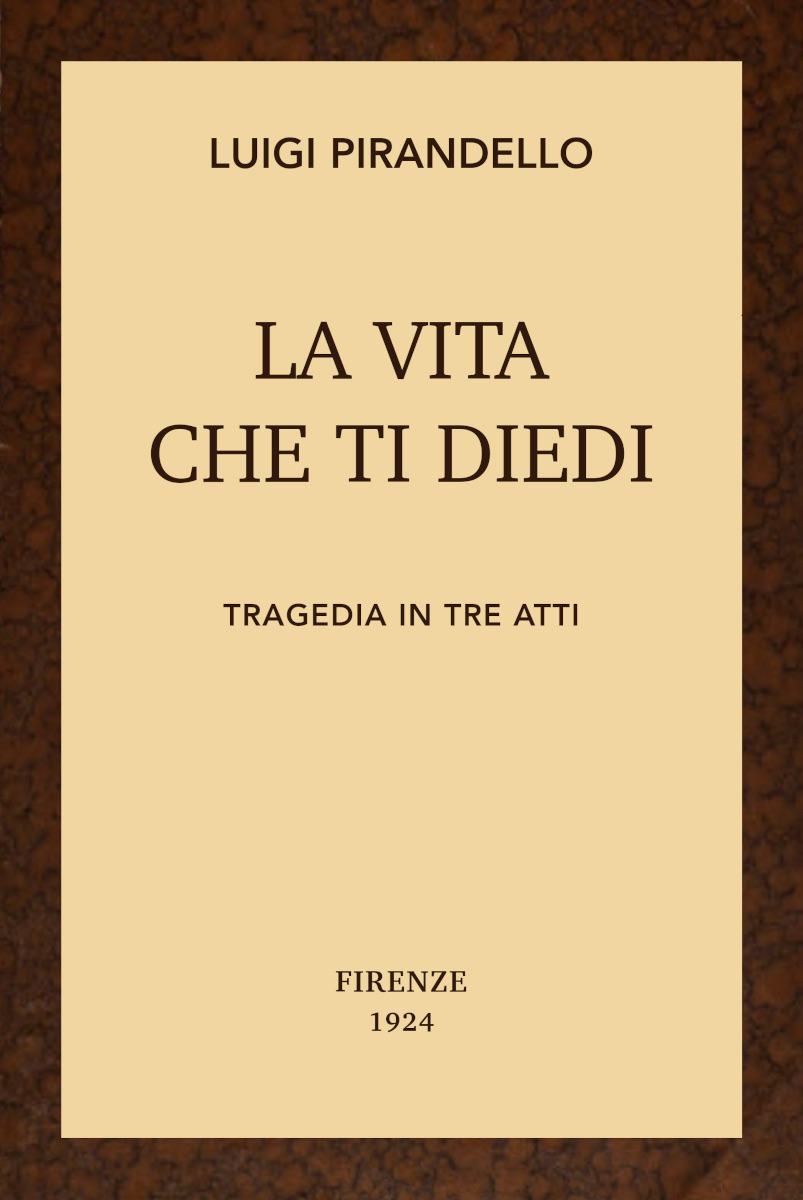 La Vita Che Ti Diedi: Tragedia in Tre Atti