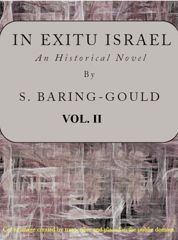 In Exitu Israel: An Historical Novel, Volume 2 (of 2)