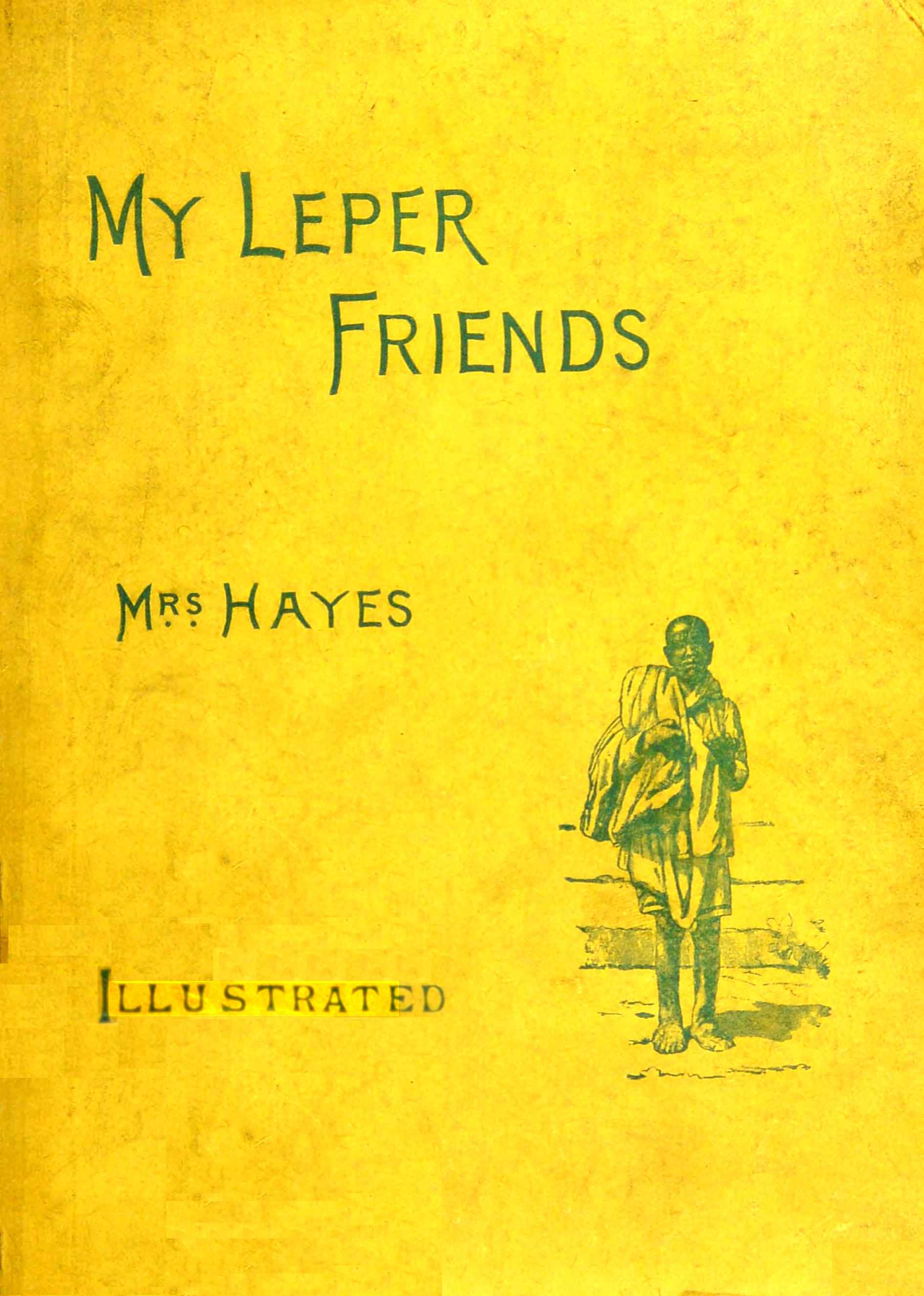 My Leper Friends: An Account of Personal Work Among Lepers, and of Their Daily Life in India