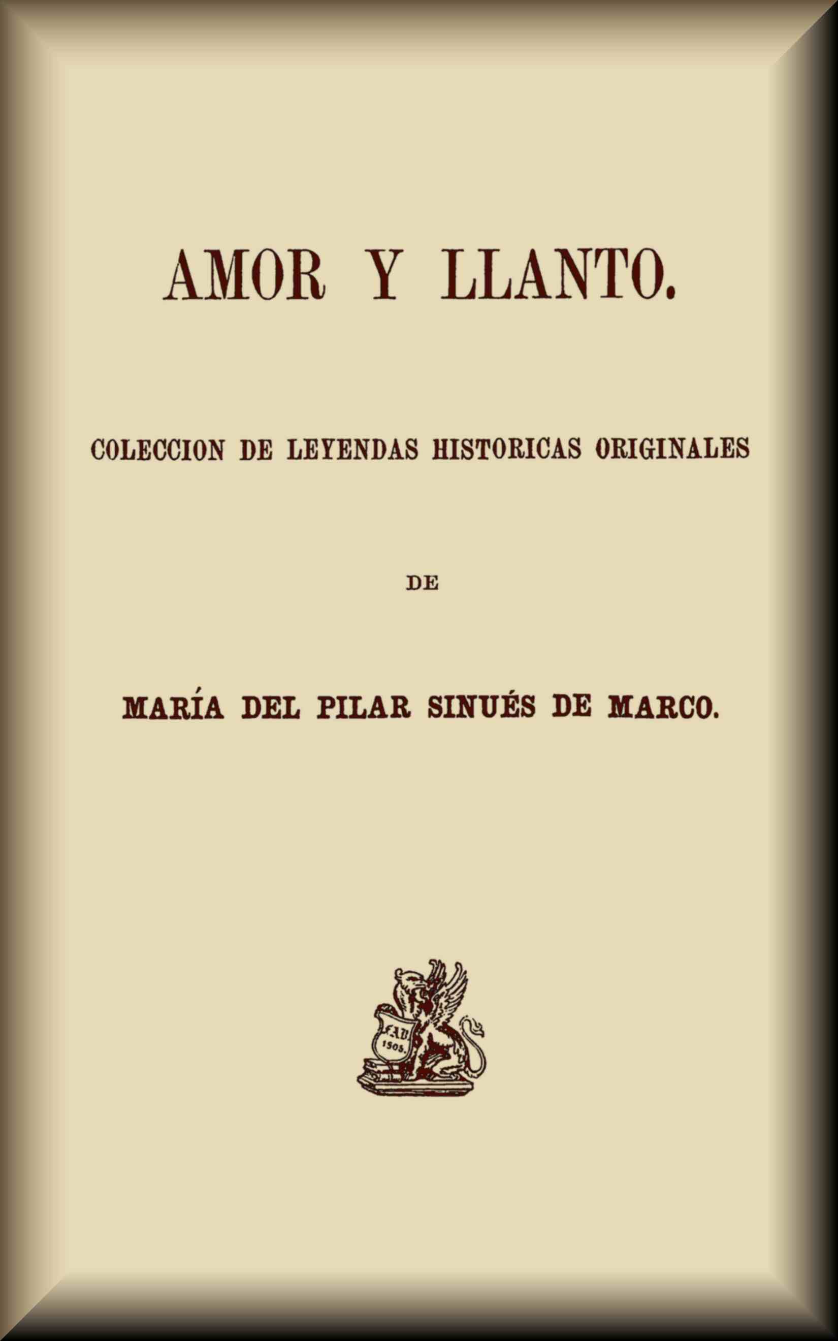 Amor Y Llanto: Colección De Leyendas Históricas Originales