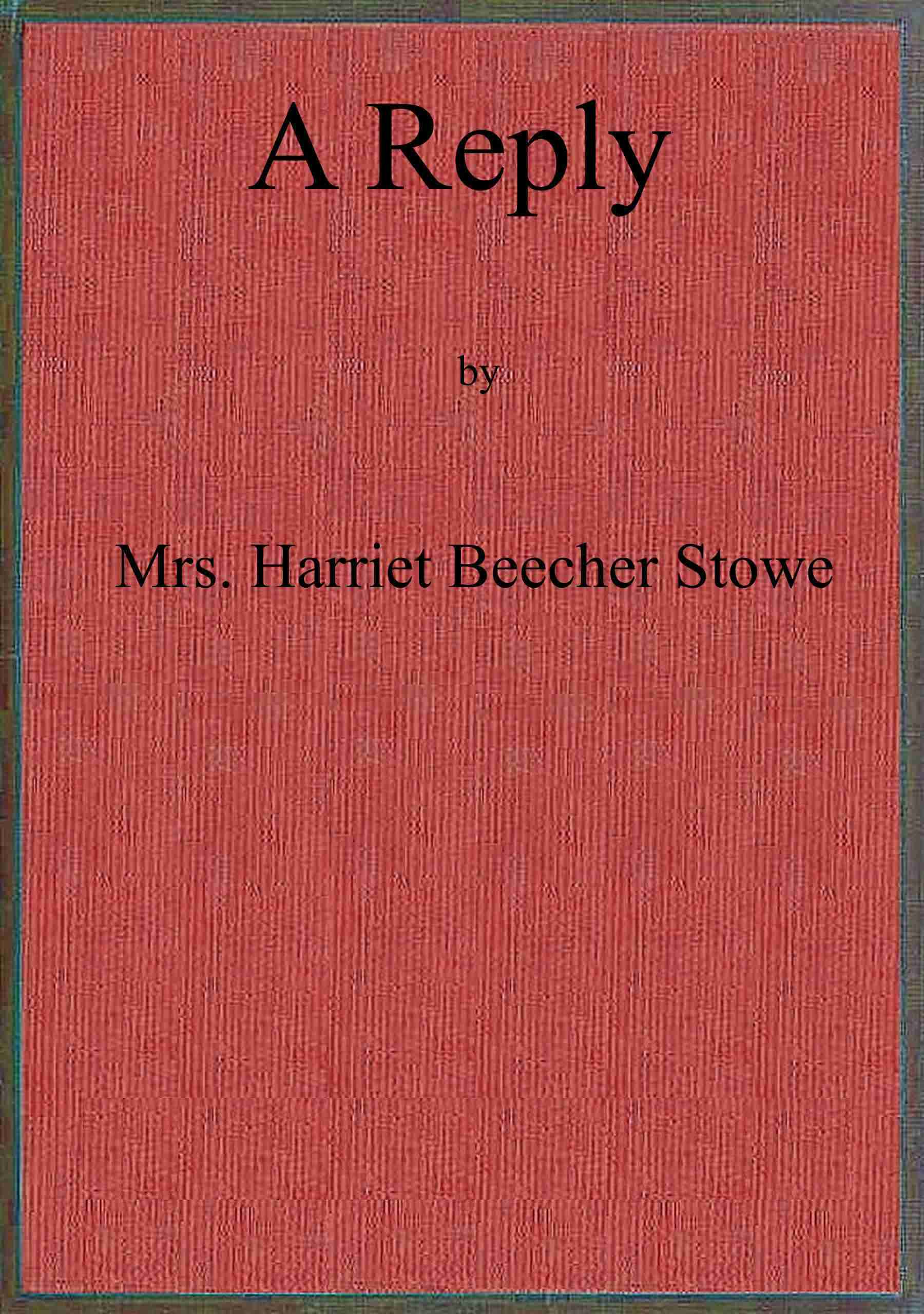 A Reply to "The Affectionate and Christian Address of Many Thousands of Women of Great Britain and Ireland, to Their Sisters, the Women of the United States of America."