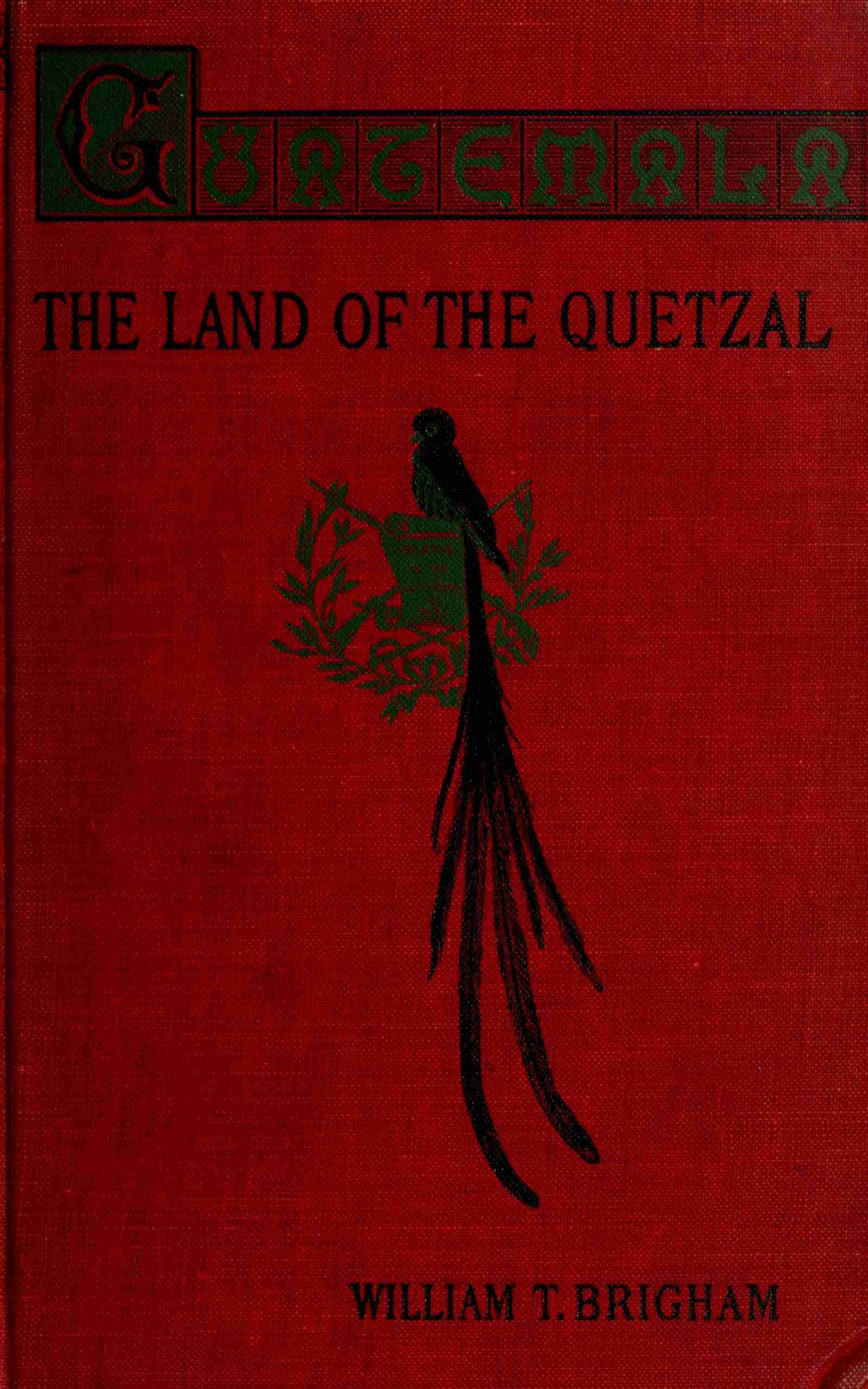 Guatemala: The Land of the Quetzal; A Sketch