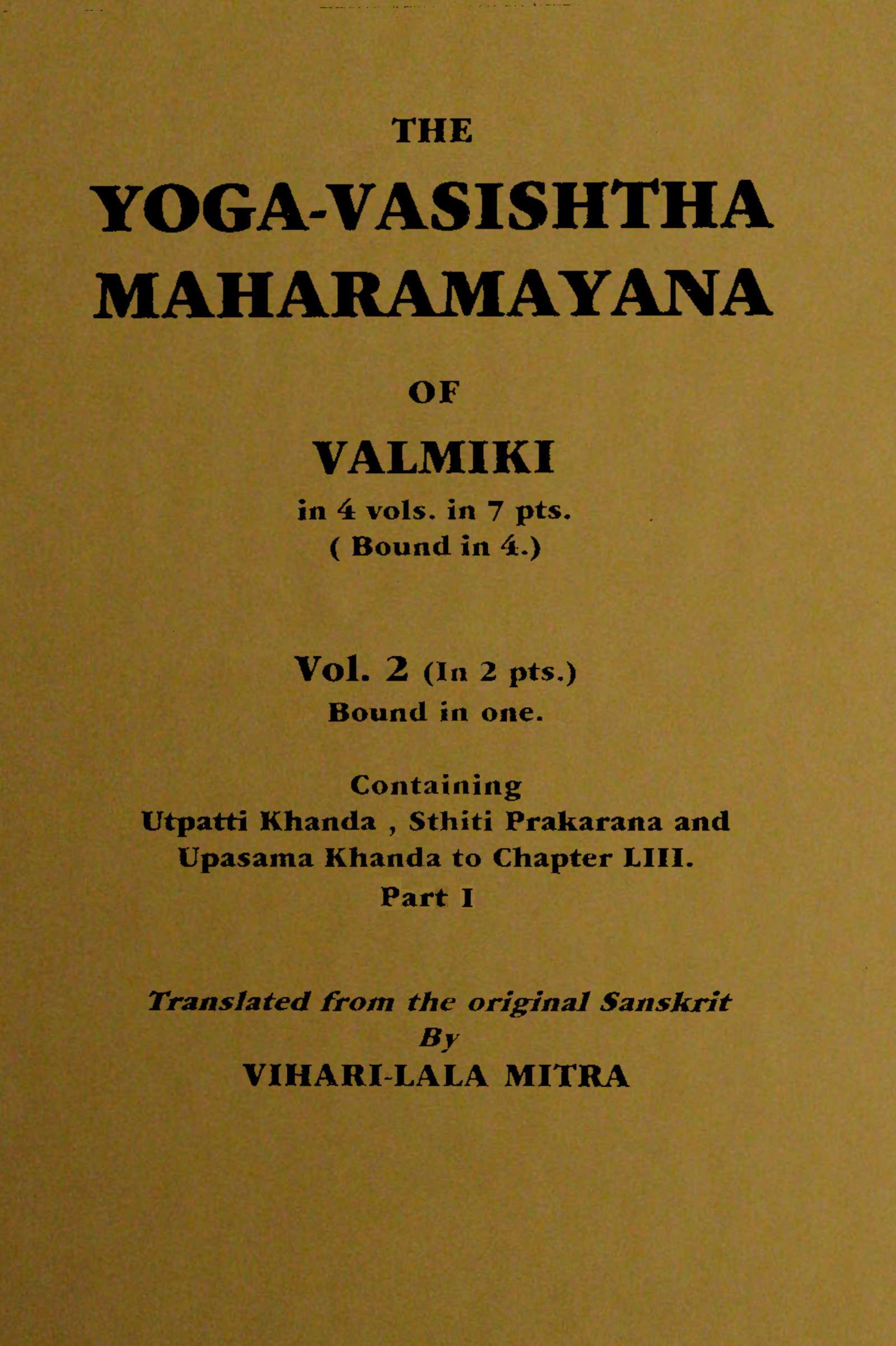 The Yoga-Vasishtha Maharamayana of Valmiki, Vol. 2 (of 4), Part 1 (of 2)