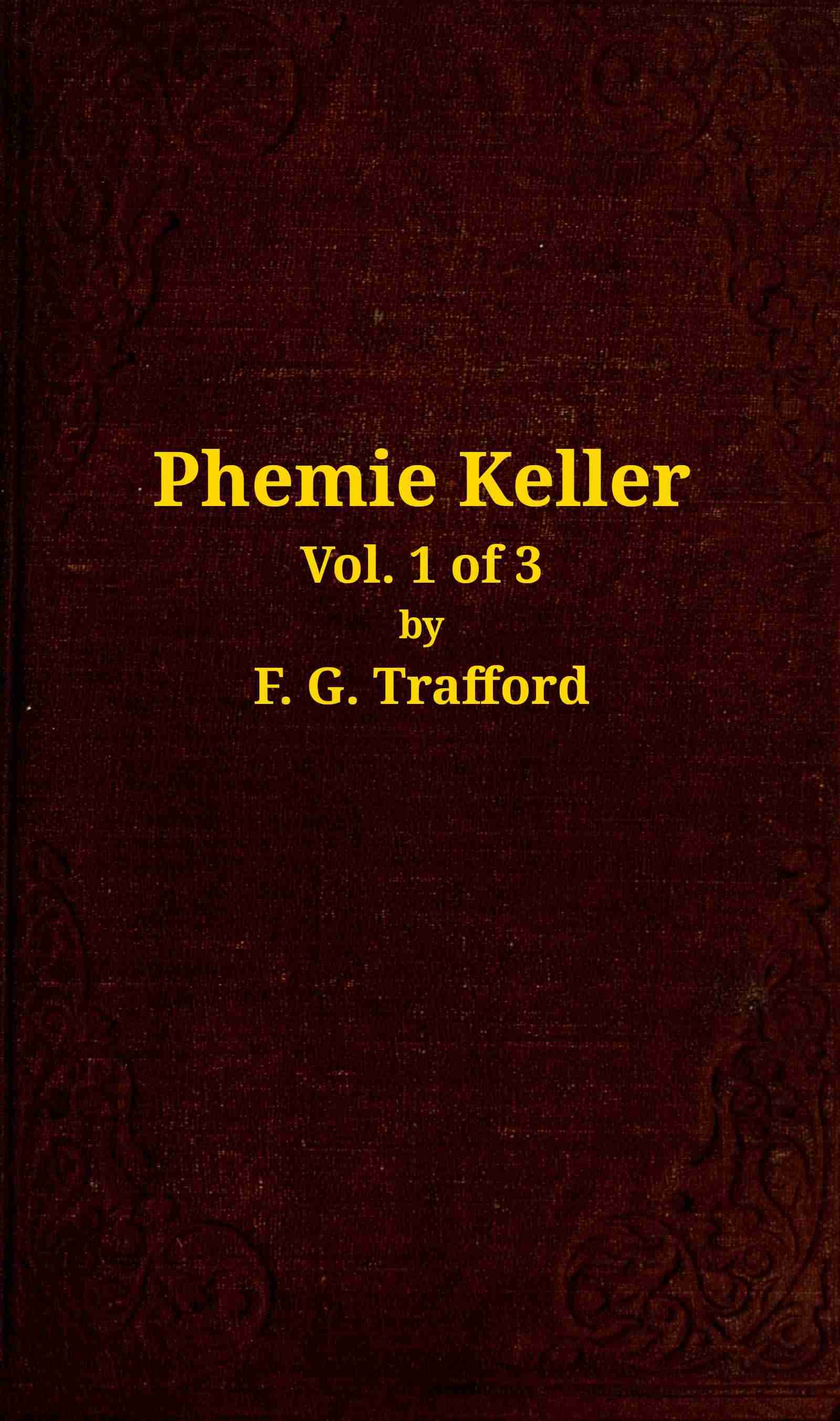 Phemie Keller: A Novel, Vol. 1 of 3