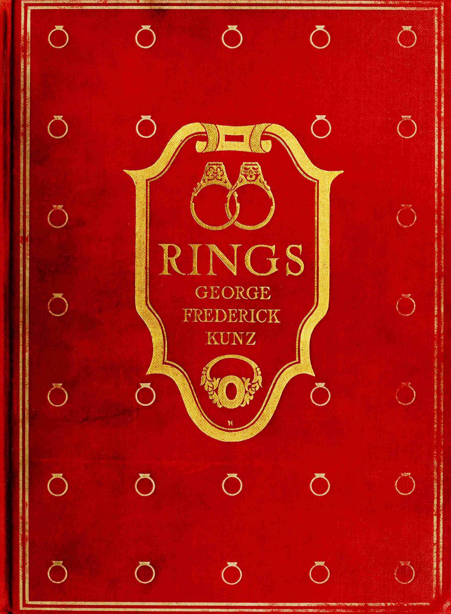 Rings for the Finger: From the Earliest Known Times to the Present, with Full Descriptions of the Origin, Early Making, Materials, the Archæology, History, for Affection, for Love, for Engagement, for Wedding, Commemorative, Mourning, Etc.