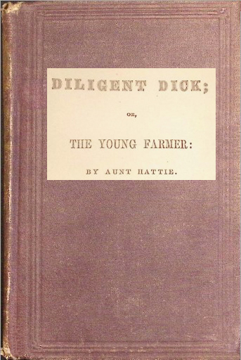 Diligent Dick: Or, The Young Farmer