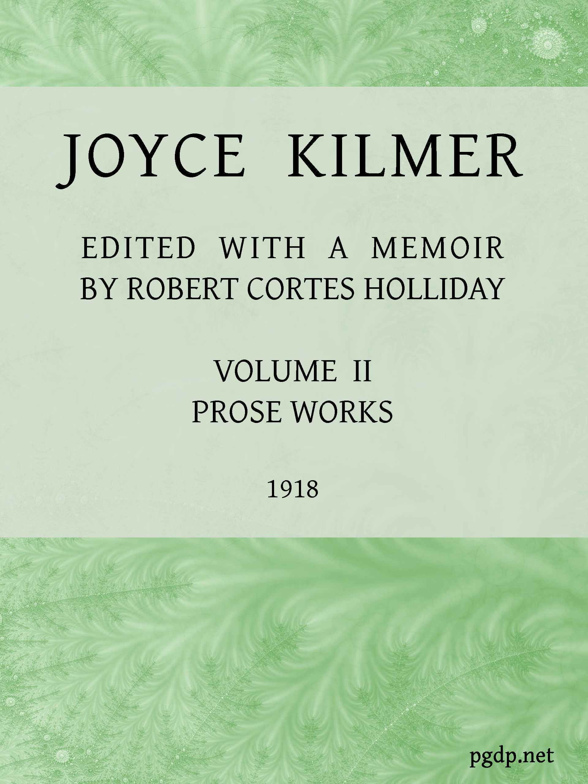 Joyce Kilmer: Poems, Essays and Letters in Two Volumes. Volume 2, Prose Works