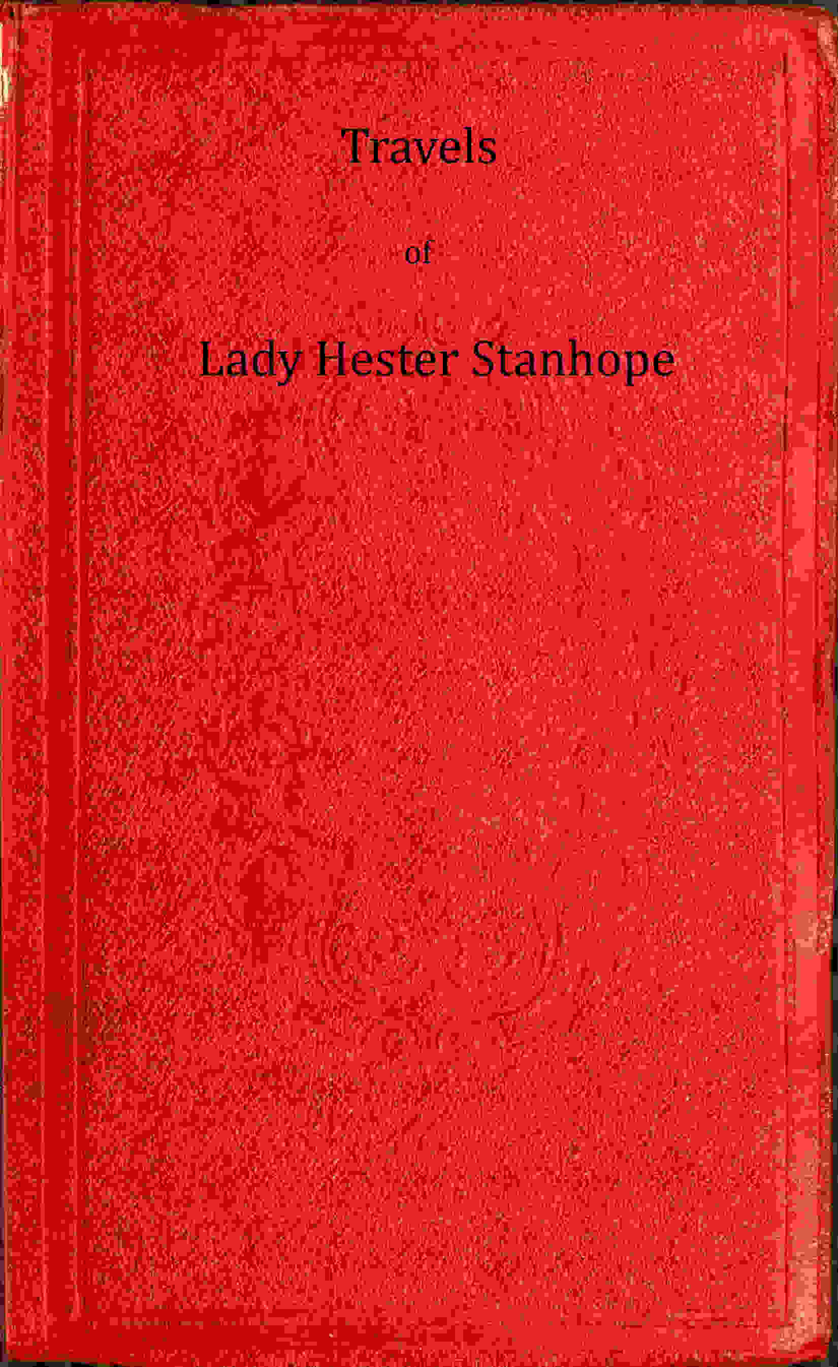 Travels of Lady Hester Stanhope, Volume 1 (of 3)