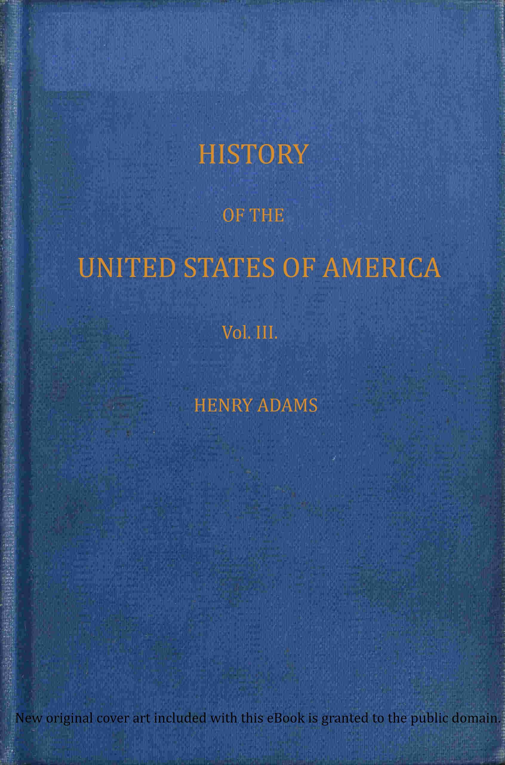 History of the United States of America, Volume 3 (of 9): During the Second Administration of Thomas Jefferson