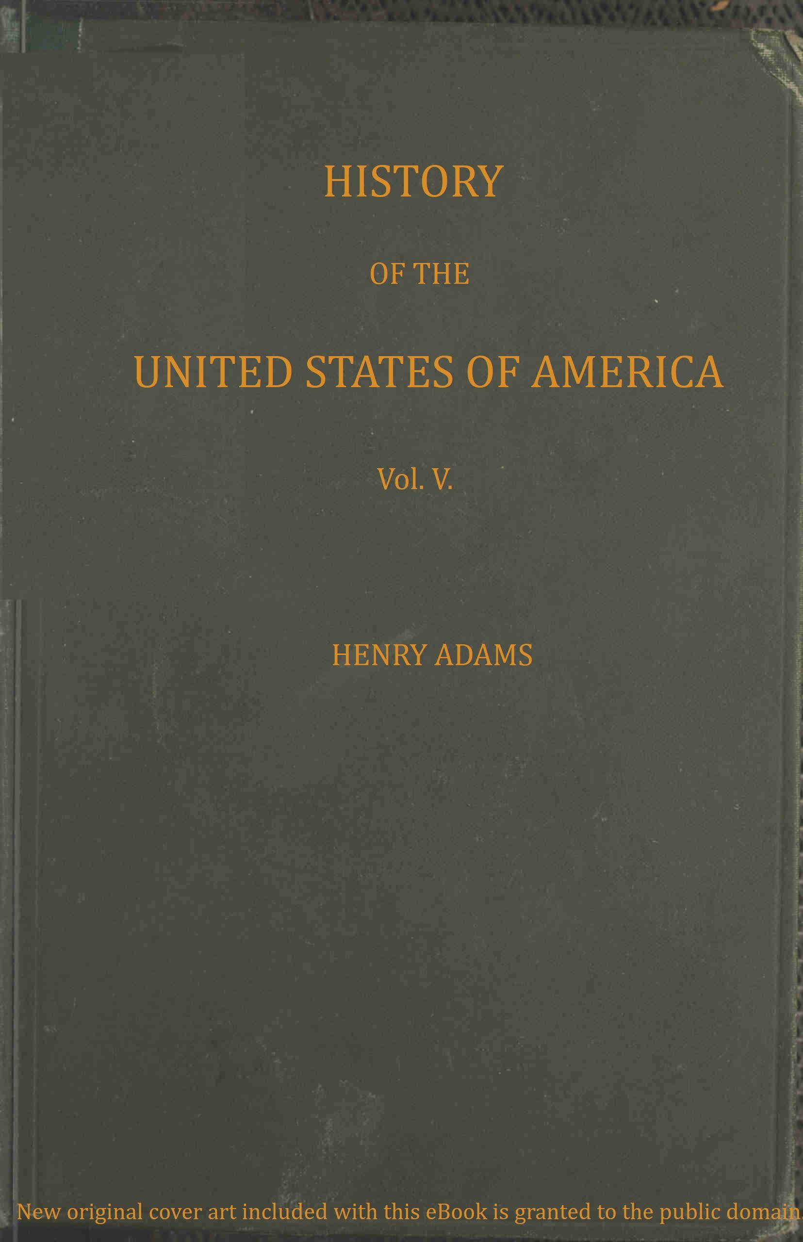 History of the United States of America, Volume 5 (of 9): During the First Administration of James Madison