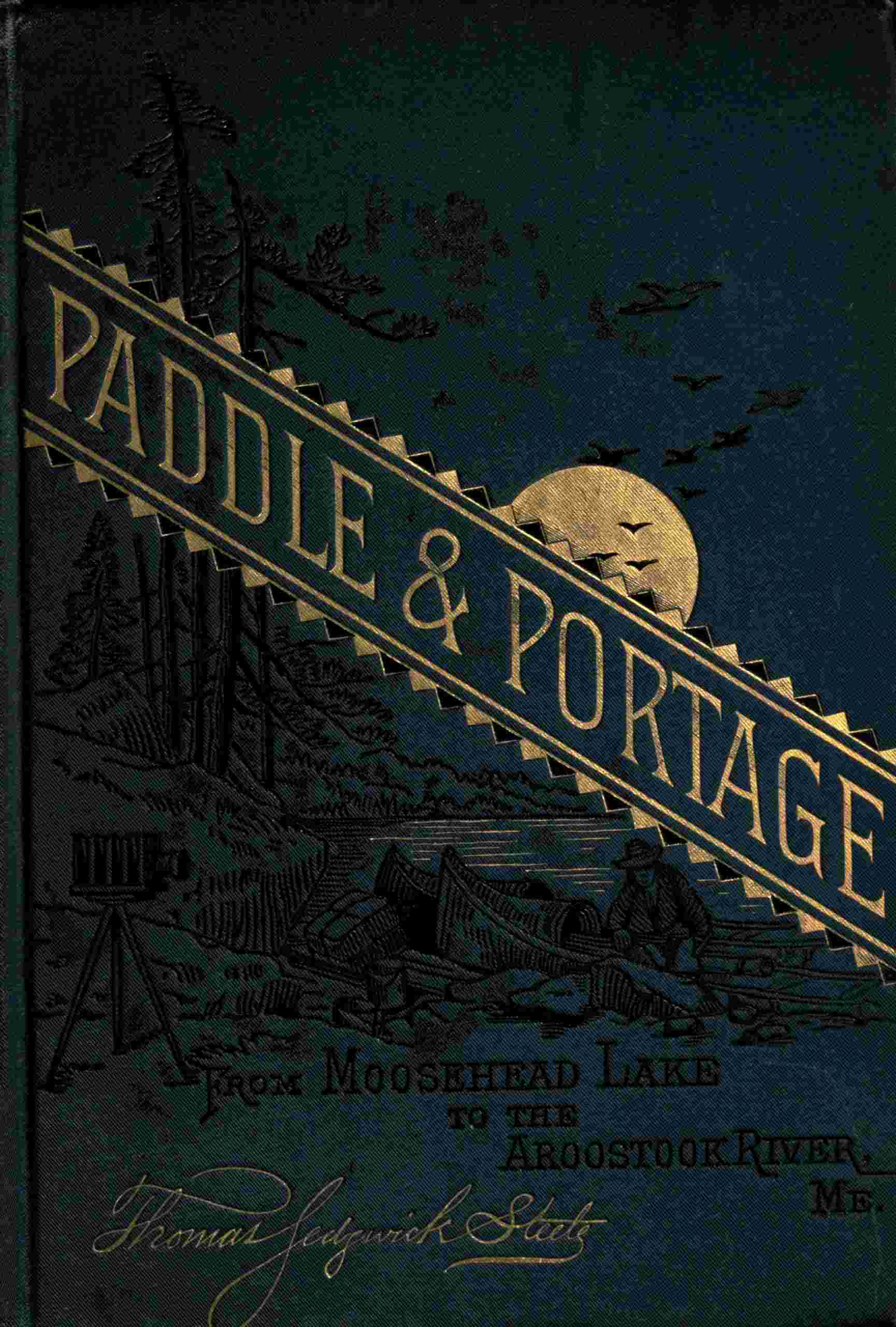 Paddle and Portage, from Moosehead Lake to Aroostook River, Maine