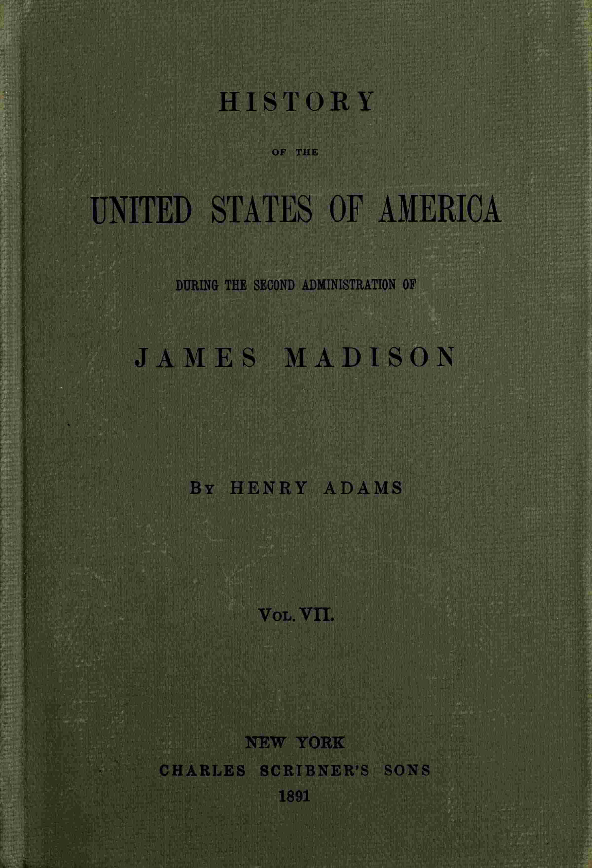 History of the United States of America, Volume 7 (of 9): During the Second Administration of James Madison