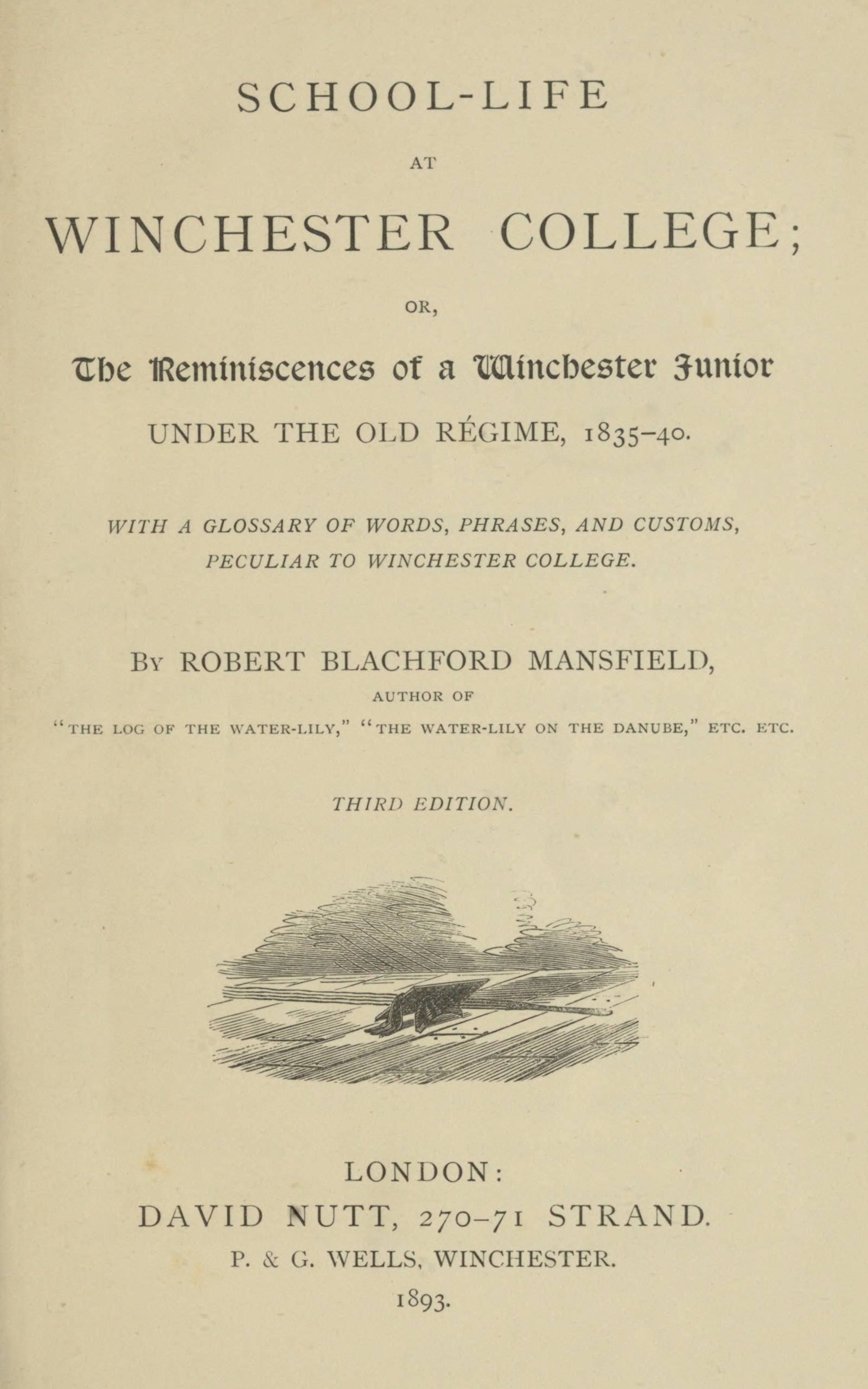 School-Life at Winchester College: Or, The Reminiscences of a Winchester Junior Under the Old Régime, 1835-40.