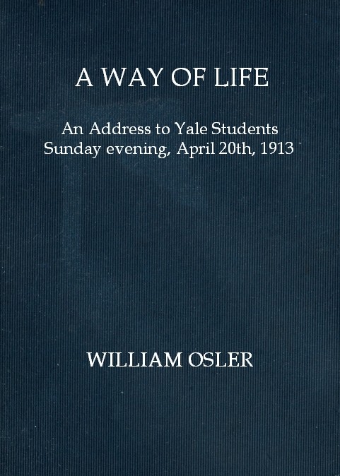 A Way of Life: An Address to Yale Students Sunday Evening, April 20th, 1913