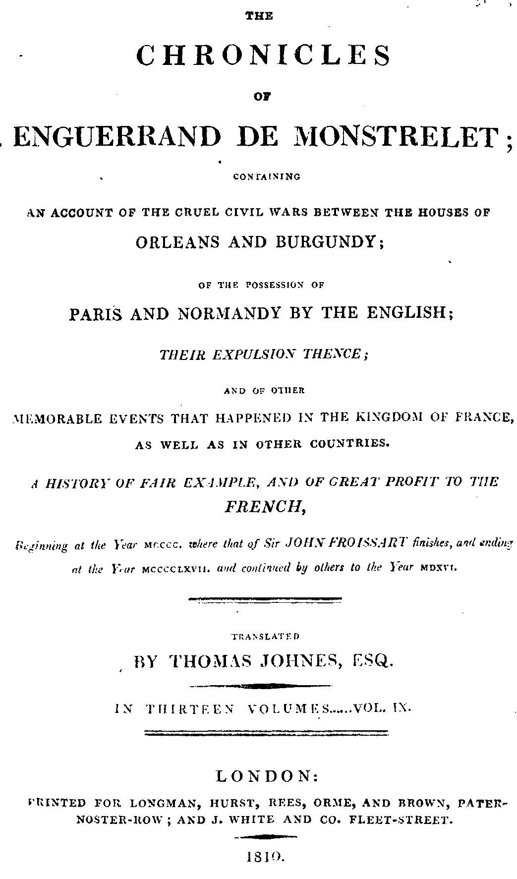 The Chronicles of Enguerrand De Monstrelet, Vol. 09 [Of 13]: Containing an Account of the Cruel Civil Wars Between the Houses of Orleans and Burgundy, of the Possession of Paris and Normandy by the English, Their Expulsion Thence, and of Other Memorable Events That Happened in the Kingdom of France, as Well as in Other Countries