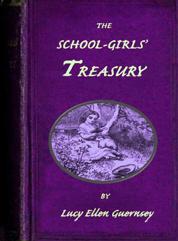 The School-Girls' Treasury: Or, Stories for Thoughtful Girls.