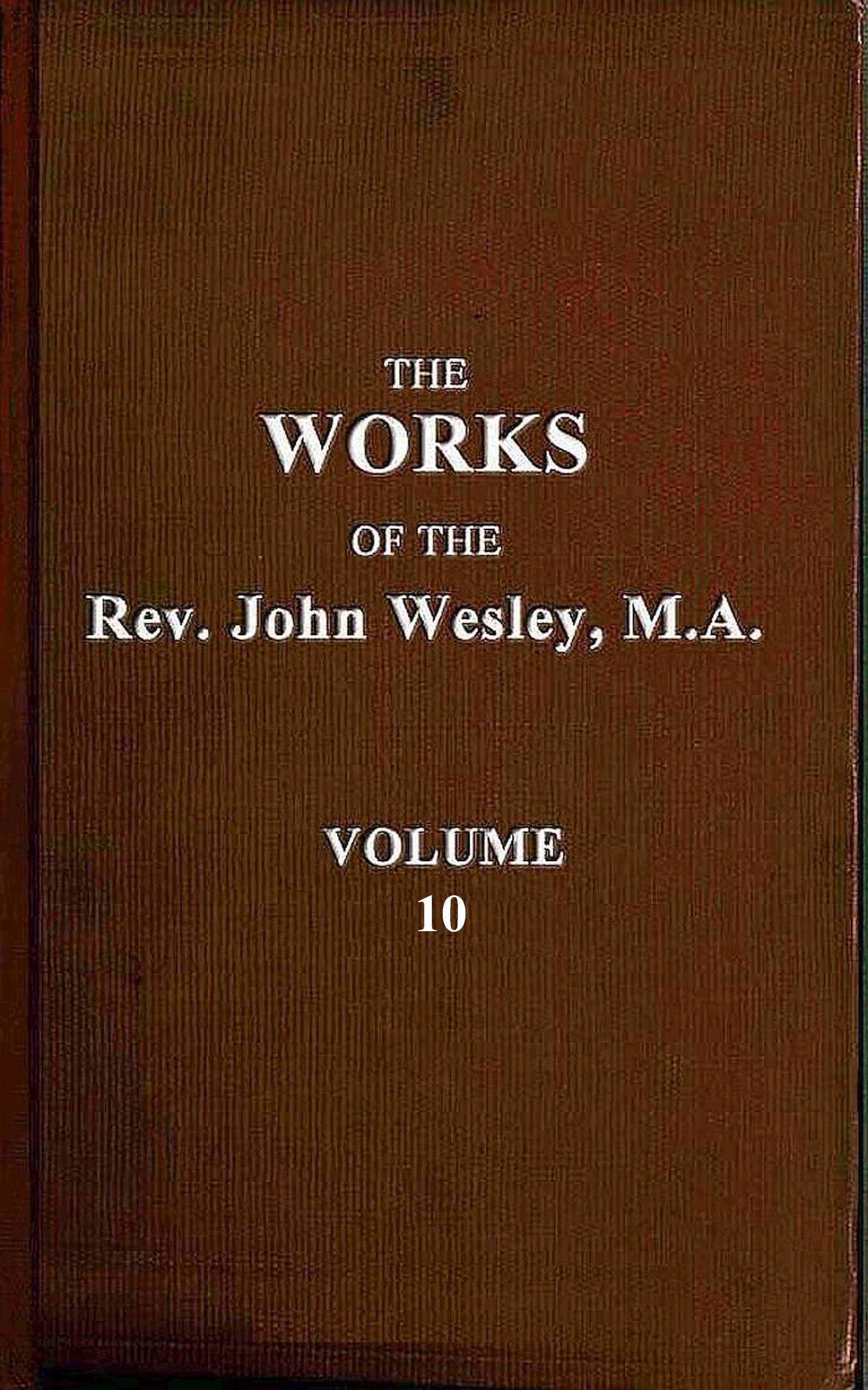 The Works of the Rev. John Wesley, Vol. 10 (of 32)