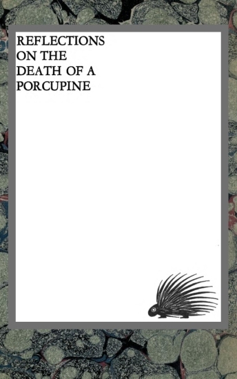 Reflections on the Death of a Porcupine and Other Essays