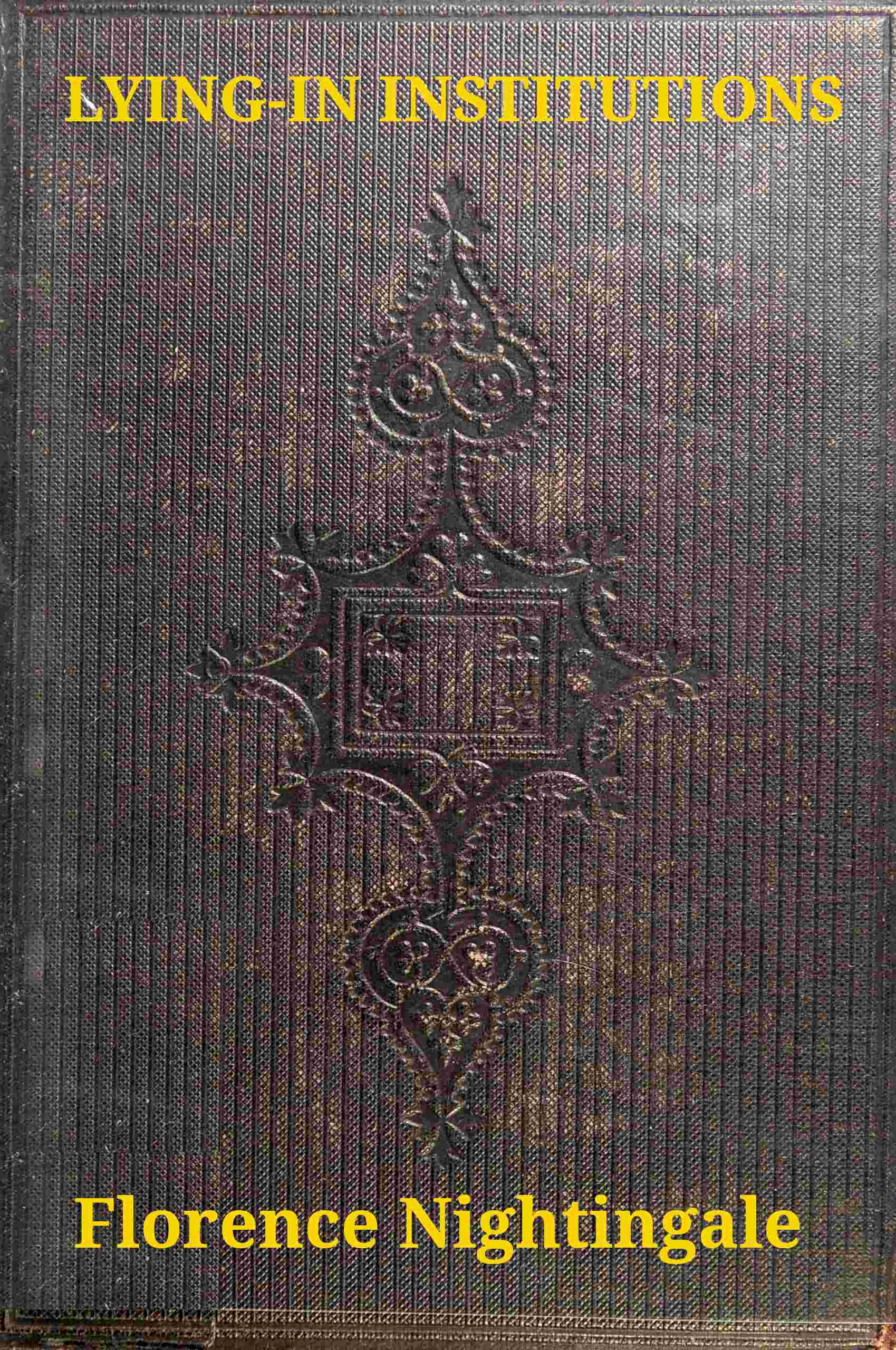 Introductory Notes on Lying-In Institutions: Together with a Proposal for Organising an Institution for Training Midwives and Midwifery Nurses