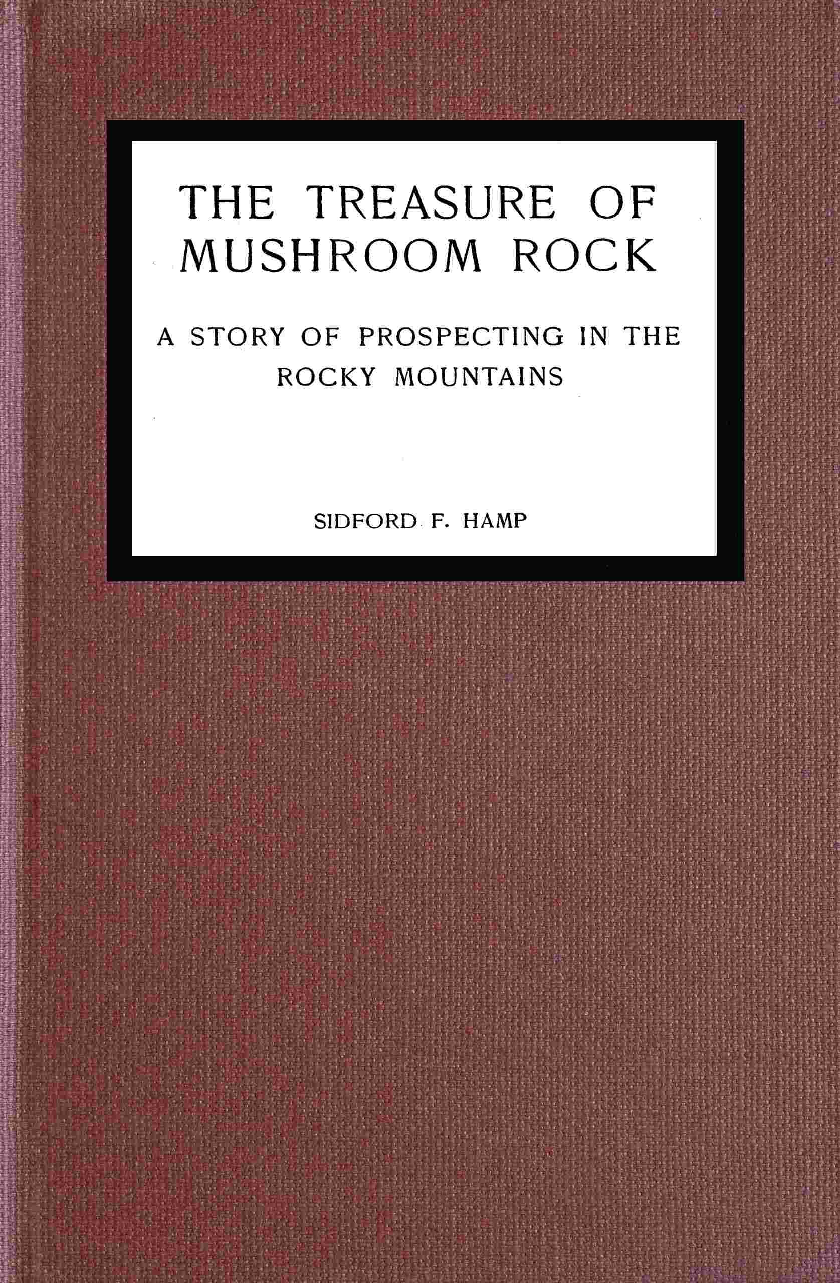 The Treasure of Mushroom Rock: A Story of Prospecting in the Rocky Mountains