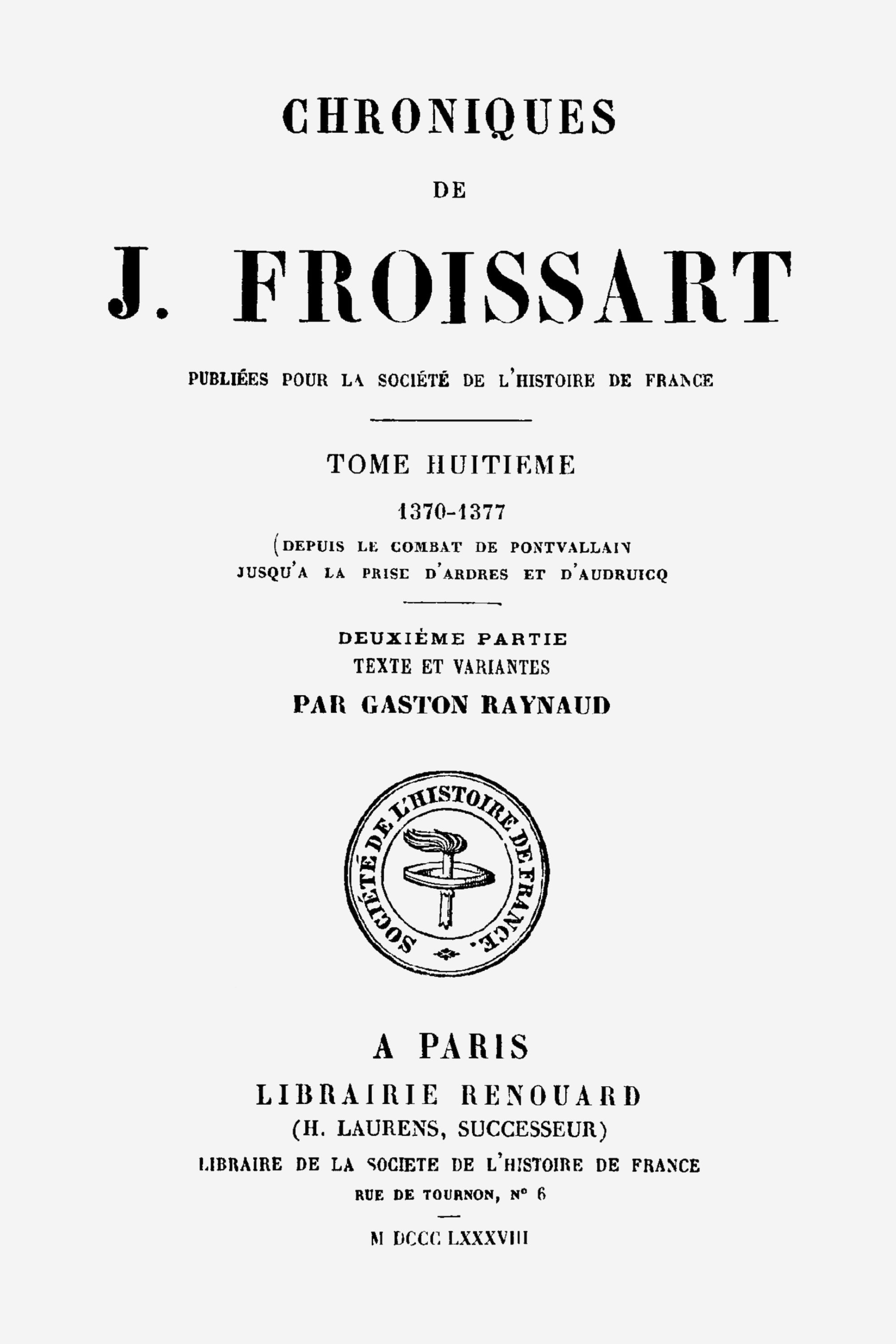 Chroniques De J. Froissart, Tome 8.2: 1370-1377 (depuis Le Combat De Pontvallain Jusqu'à La Prise D'ardres Et D'audruicq)