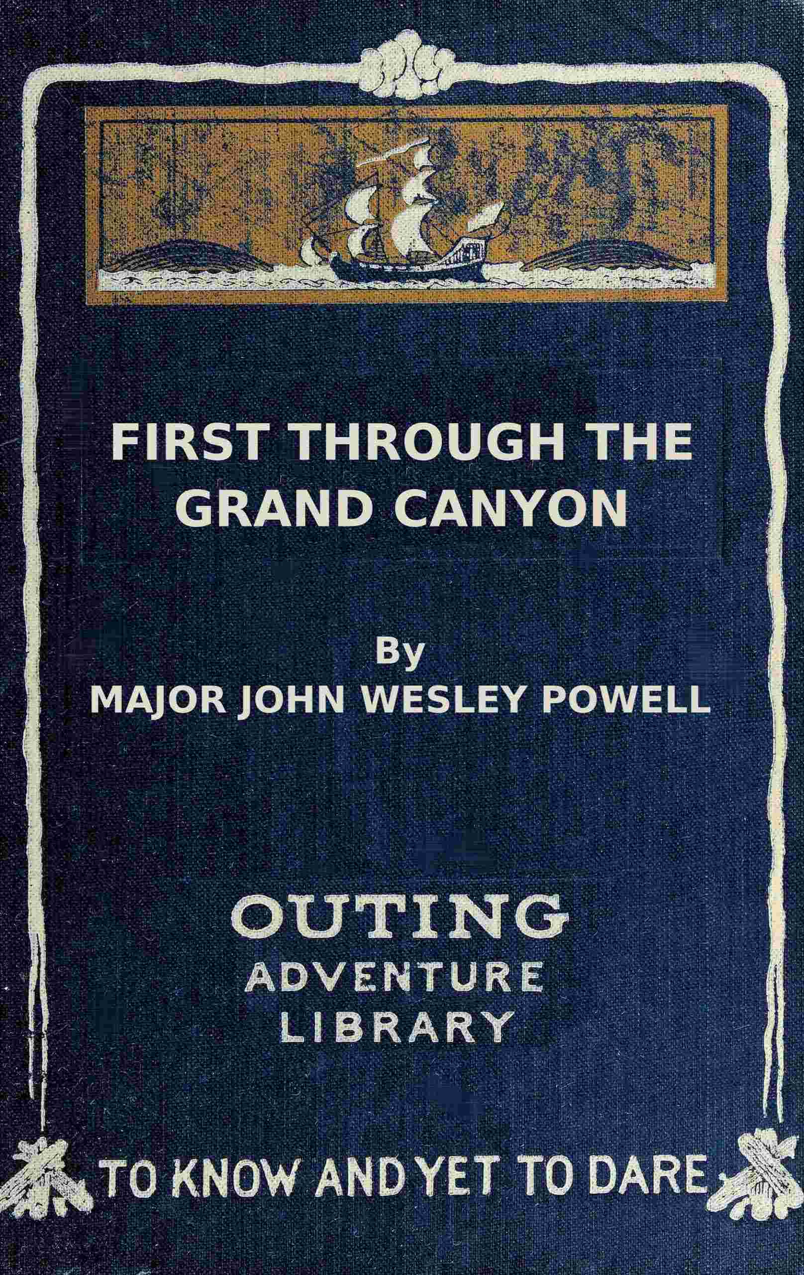 First Through the Grand Canyon: Being the Record of the Pioneer Exploration…