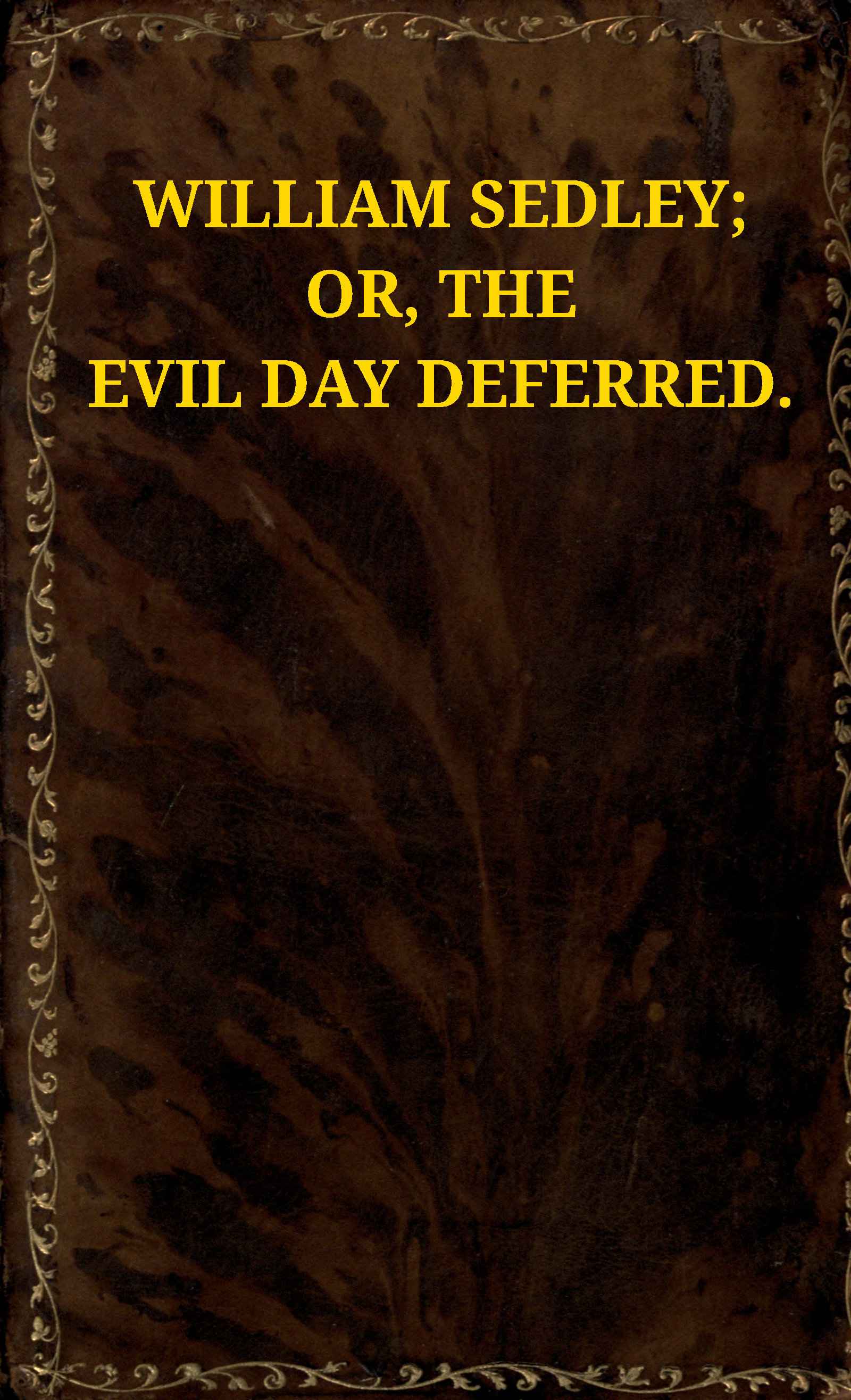 William Sedley: Or, The Evil Day Deferred